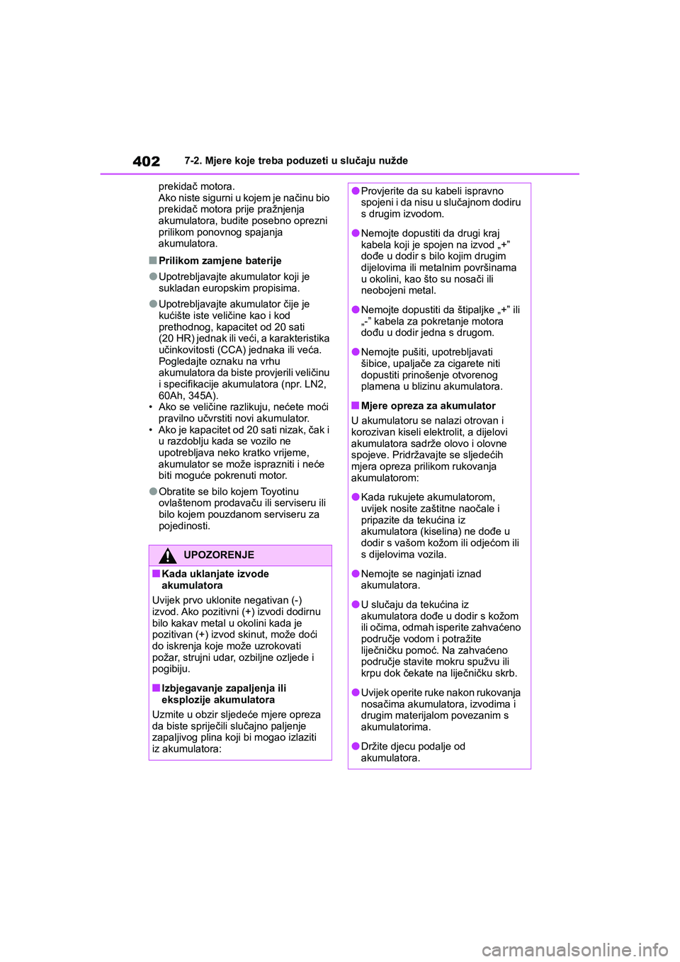 TOYOTA YARIS HATCHBACK 2020  Upute Za Rukovanje (in Croatian) 402
YARIS(HB) Owners Manual_Europe_MK0001_hr
7-2. Mjere koje treba poduzeti u slučaju nužde
prekidač motora.
Ako niste sigurni u kojem je načinu bio 
prekidač motora prije pražnjenja 
akumulato