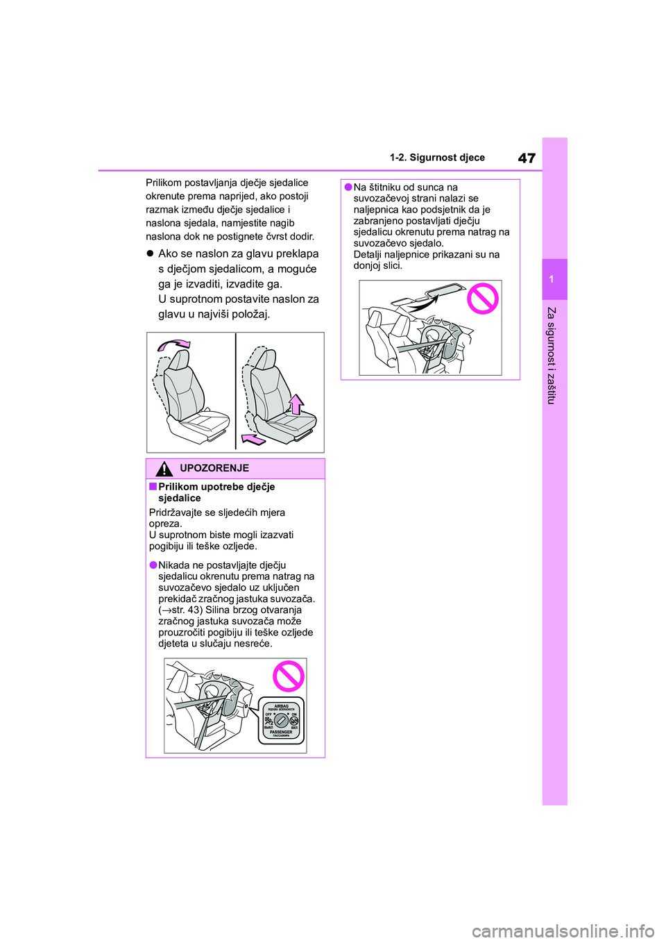 TOYOTA YARIS HATCHBACK 2020  Upute Za Rukovanje (in Croatian) 47
1
YARIS(HB) Owners Manual_Europe_MK0001_hr
1-2. Sigurnost djece
Za sigurnost i zaštitu
Prilikom postavljanja dječje sjedalice 
okrenute prema naprijed, ako postoji 
razmak između dječje sjedal