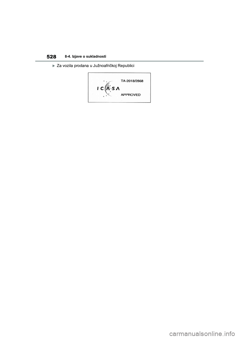 TOYOTA YARIS HATCHBACK 2020  Upute Za Rukovanje (in Croatian) 528
YARIS(HB) Owners Manual_Europe_MK0001_hr
8-4. Izjave o sukladnosti
Za vozila prodana u Južnoafričkoj Republici
YARIS(HB)_OM_Europe_OMK0001CR.book  Page 528  Friday, October 9, 2020  7:38 PM 