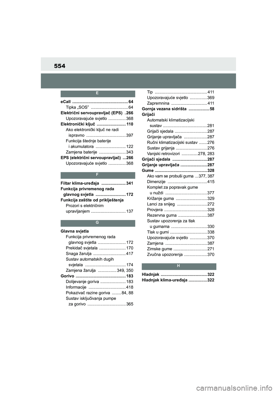 TOYOTA YARIS HATCHBACK 2020  Upute Za Rukovanje (in Croatian) 554
YARIS(HB) Owners Manual_Europe_MK0001_hr
 
E
eCall ................................................ 64
Tipka „SOS”  ................................ 64
Električni servoupravljač (EPS)  . 26