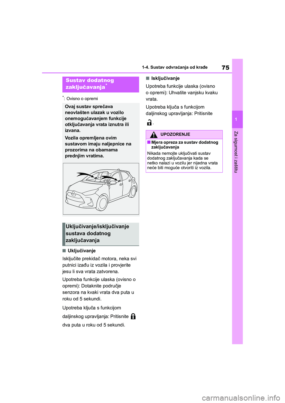 TOYOTA YARIS HATCHBACK 2020  Upute Za Rukovanje (in Croatian) 75
1
YARIS(HB) Owners Manual_Europe_MK0001_hr
1-4. Sustav odvraćanja od krađe
Za sigurnost i zaštitu
*: Ovisno o opremi
■Uključivanje
Isključite prekidač motora, neka svi 
putnici izađu iz v
