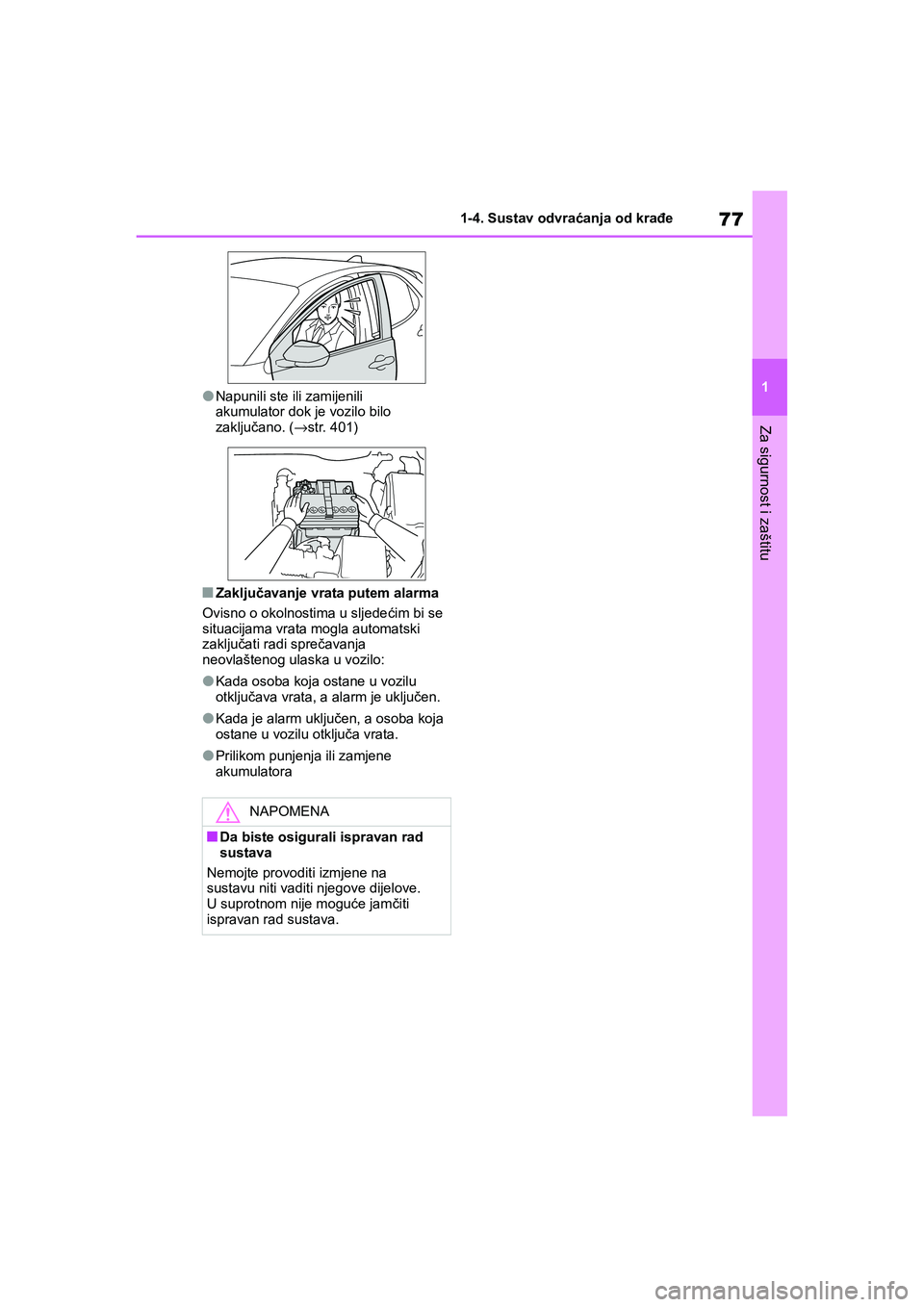 TOYOTA YARIS HATCHBACK 2020  Upute Za Rukovanje (in Croatian) 77
1
YARIS(HB) Owners Manual_Europe_MK0001_hr
1-4. Sustav odvraćanja od krađe
Za sigurnost i zaštitu
●Napunili ste ili zamijenili 
akumulator dok je vozilo bilo 
zaključano. (→str. 401)
■Za