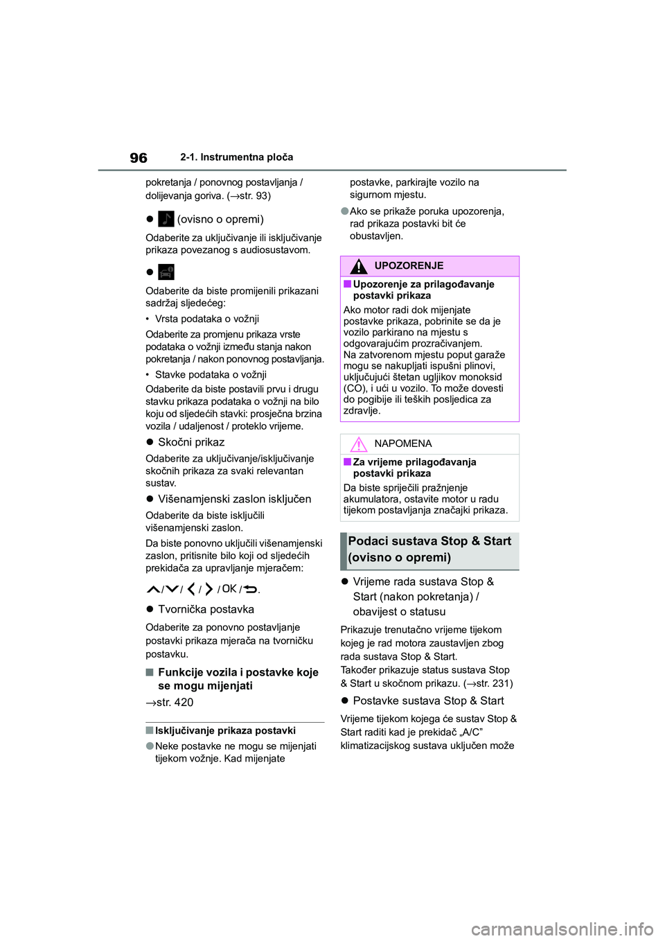 TOYOTA YARIS HATCHBACK 2020  Upute Za Rukovanje (in Croatian) 96
YARIS(HB) Owners Manual_Europe_MK0001_hr
2-1. Instrumentna ploča
pokretanja / ponovnog postavljanja / 
dolijevanja goriva. (→str. 93)
 (ovisno o opremi)
Odaberite za uključivanje ili isklju