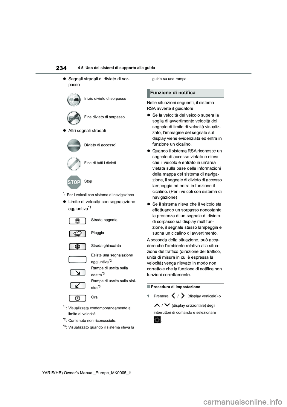TOYOTA YARIS HATCHBACK 2020  Manuale duso (in Italian) 234
YARIS(HB) Owners Manual_Europe_MK0005_it
4-5. Uso dei sistemi di supporto alla guida
�zSegnali stradali di divieto di sor-
passo
�zAltri segnali stradali
*: Per i veicoli con sistema di navigazio