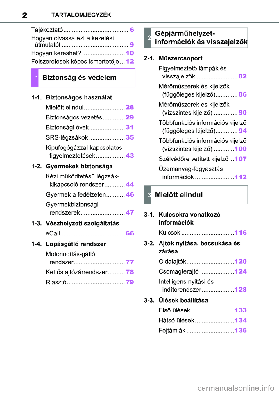 TOYOTA YARIS HATCHBACK 2020  Kezelési útmutató (in Hungarian) 2TARTALOMJEGYZÉK
Tájékoztató ......................................6
Hogyan olvassa ezt a kezelési  útmutatót ....................................... 9
Hogyan kereshet? ........................