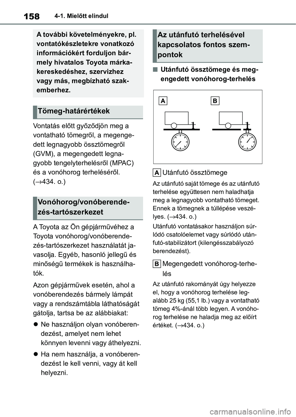 TOYOTA YARIS HATCHBACK 2020 Kezelési útmutató (in Hungarian) 1584-1. Mielőtt elindul
Vontatás előtt győződjön meg a
vontatható tömegről, a megenge-
dett legnagyobb össztömegről
(GVM), a megengedett legna-
gyobb tengelyterhelésről (MPAC)
és a TOYOTA YARIS HATCHBACK 2020 Kezelési útmutató (in Hungarian) 1584-1. Mielőtt elindul
Vontatás előtt győződjön meg a
vontatható tömegről, a megenge-
dett legnagyobb össztömegről
(GVM), a megengedett legna-
gyobb tengelyterhelésről (MPAC)
és a