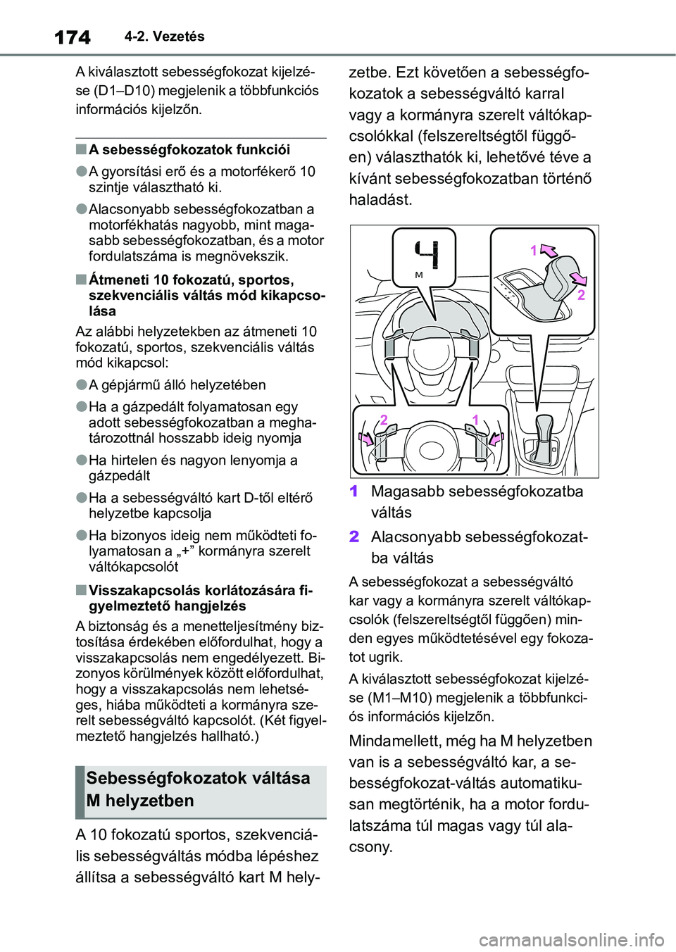 TOYOTA YARIS HATCHBACK 2020 Kezelési útmutató (in Hungarian) 1744-2. Vezetés
A kiválasztott sebe sségfokozat kijelzé-
se (D1–D10) megjelenik a többfunkciós
információs kijelzőn.
nA sebességfokozatok funkciói
lA gyorsítási erő és a motorféker TOYOTA YARIS HATCHBACK 2020 Kezelési útmutató (in Hungarian) 1744-2. Vezetés
A kiválasztott sebe sségfokozat kijelzé-
se (D1–D10) megjelenik a többfunkciós
információs kijelzőn.
nA sebességfokozatok funkciói
lA gyorsítási erő és a motorféker