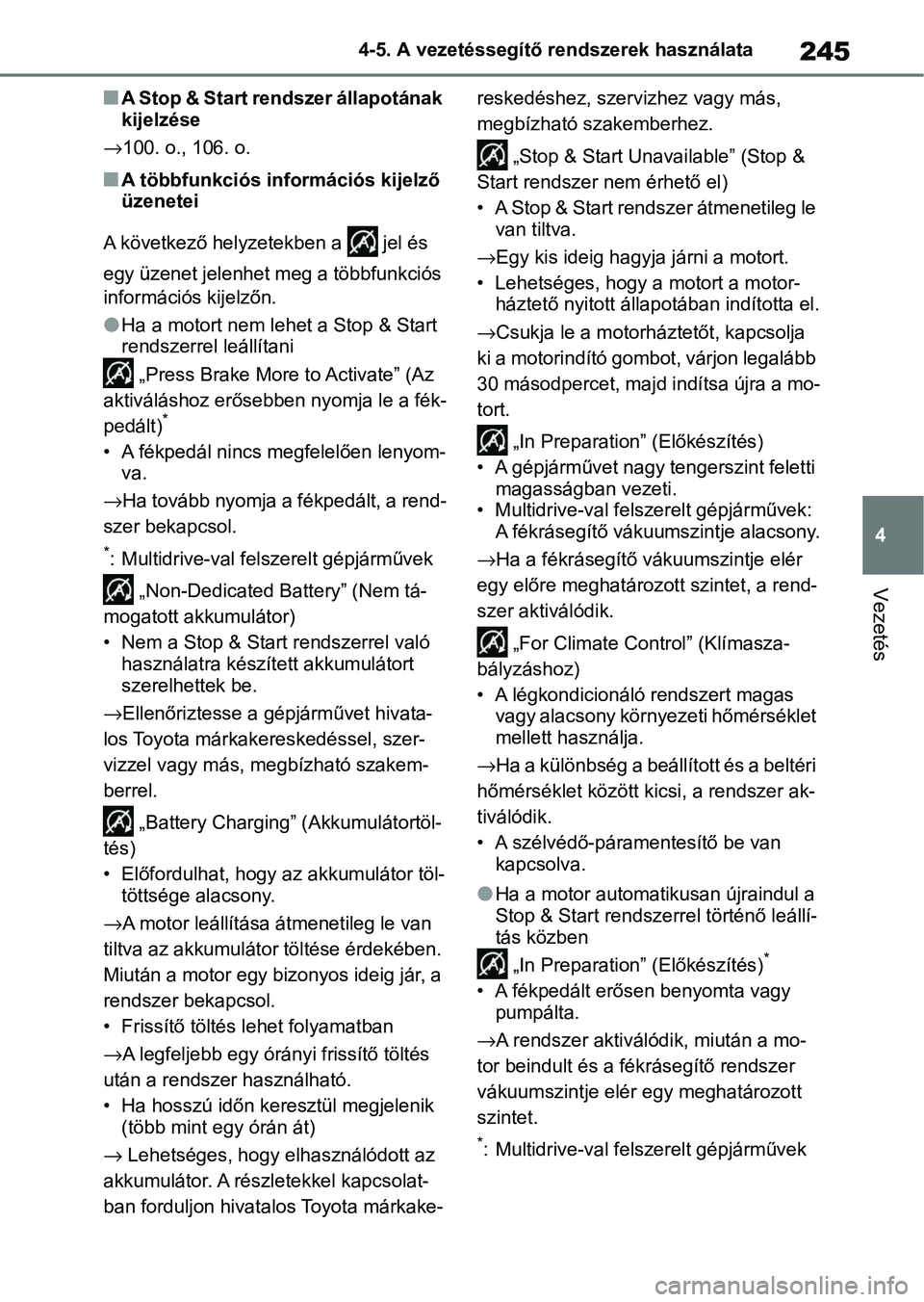 TOYOTA YARIS HATCHBACK 2020 Kezelési útmutató (in Hungarian) 245
4
4-5. A vezetéssegítő rendszerek használata
Vezetés
nA Stop & Start rendszer állapotának
kijelzése
→100. o., 106. o.
nA többfunkciós információs kijelző
üzenetei
A következő h TOYOTA YARIS HATCHBACK 2020 Kezelési útmutató (in Hungarian) 245
4
4-5. A vezetéssegítő rendszerek használata
Vezetés
nA Stop & Start rendszer állapotának
kijelzése
→100. o., 106. o.
nA többfunkciós információs kijelző
üzenetei
A következő h