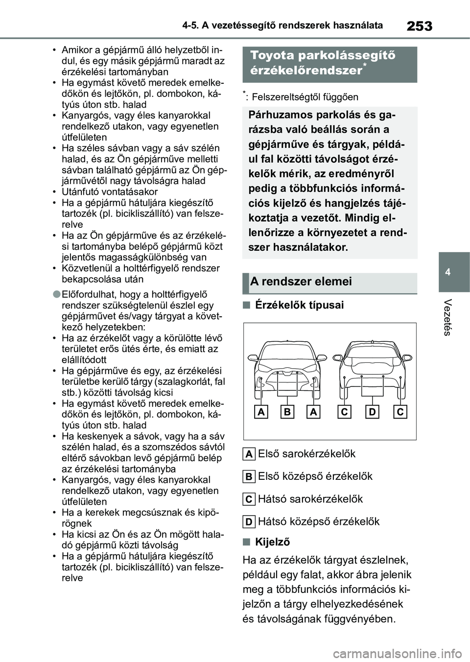 TOYOTA YARIS HATCHBACK 2020 Kezelési útmutató (in Hungarian) 253
4
4-5. A vezetéssegítő rendszerek használata
Vezetés
• Amikor a gépjármű álló helyzetből in-
dul, és egy másik gépjármű maradt az
érzékelési tartományban
• Ha egymást kö TOYOTA YARIS HATCHBACK 2020 Kezelési útmutató (in Hungarian) 253
4
4-5. A vezetéssegítő rendszerek használata
Vezetés
• Amikor a gépjármű álló helyzetből in-
dul, és egy másik gépjármű maradt az
érzékelési tartományban
• Ha egymást kö