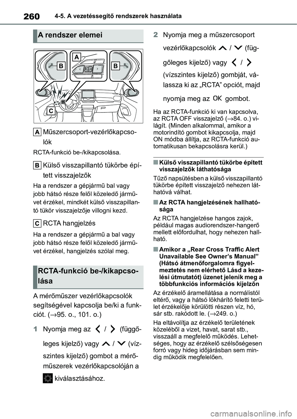 TOYOTA YARIS HATCHBACK 2020 Kezelési útmutató (in Hungarian) 2604-5. A vezetéssegítő rendszerek használata
Műszercsoport-vezérlőkapcso-
lók
RCTA-funkció be-/kikapcsolása.
Külső visszapillantó tükörbe épí-
tett visszajelzők
Ha a rendszer a gép TOYOTA YARIS HATCHBACK 2020 Kezelési útmutató (in Hungarian) 2604-5. A vezetéssegítő rendszerek használata
Műszercsoport-vezérlőkapcso-
lók
RCTA-funkció be-/kikapcsolása.
Külső visszapillantó tükörbe épí-
tett visszajelzők
Ha a rendszer a gép