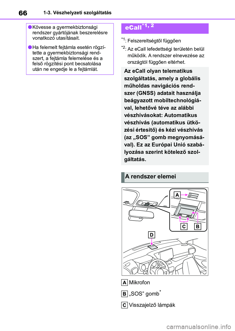 TOYOTA YARIS HATCHBACK 2020 Kezelési útmutató (in Hungarian) 661-3. Vészhelyzeti szolgáltatás
1-3.Vészhelyzeti szolgáltatás
*1: Felszereltségtől függően
*2: Az eCall lefedettségi területén belül működik. A rendsze r elnevezése az
országtól f TOYOTA YARIS HATCHBACK 2020 Kezelési útmutató (in Hungarian) 661-3. Vészhelyzeti szolgáltatás
1-3.Vészhelyzeti szolgáltatás
*1: Felszereltségtől függően
*2: Az eCall lefedettségi területén belül működik. A rendsze r elnevezése az
országtól f