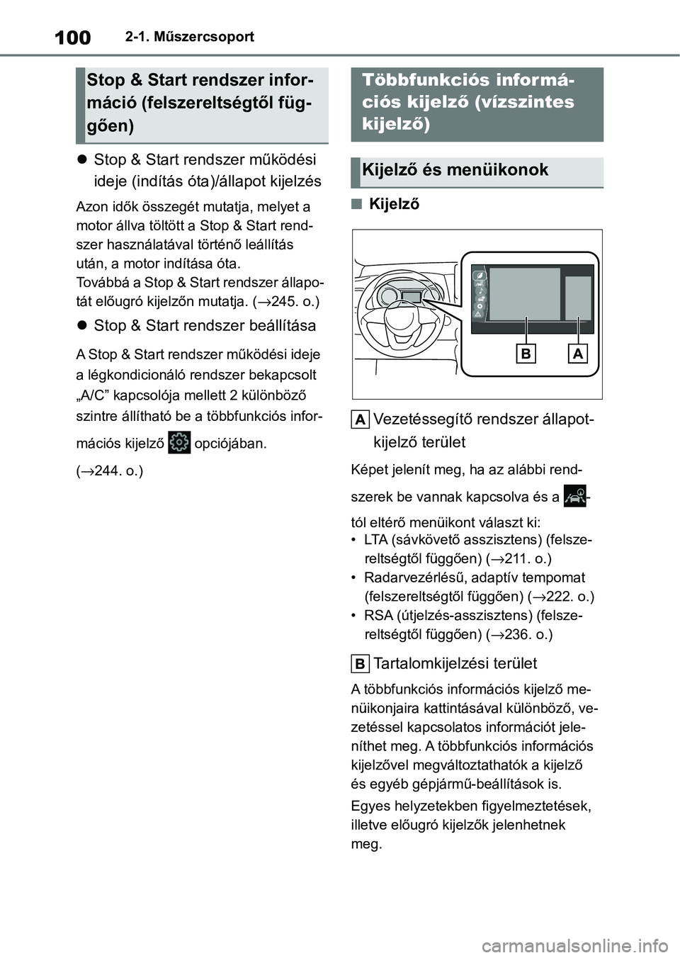 TOYOTA YARIS HATCHBACK 2020 Kezelési útmutató (in Hungarian) 1002-1. Műszercsoport
Stop & Start rendszer működési
ideje (indítás óta )/állapot kijelzés
Azon idők összegét mutatja, melyet a
motor állva töltött a Stop & Start rend-
szer haszn TOYOTA YARIS HATCHBACK 2020 Kezelési útmutató (in Hungarian) 1002-1. Műszercsoport
Stop & Start rendszer működési
ideje (indítás óta )/állapot kijelzés
Azon idők összegét mutatja, melyet a
motor állva töltött a Stop & Start rend-
szer haszn