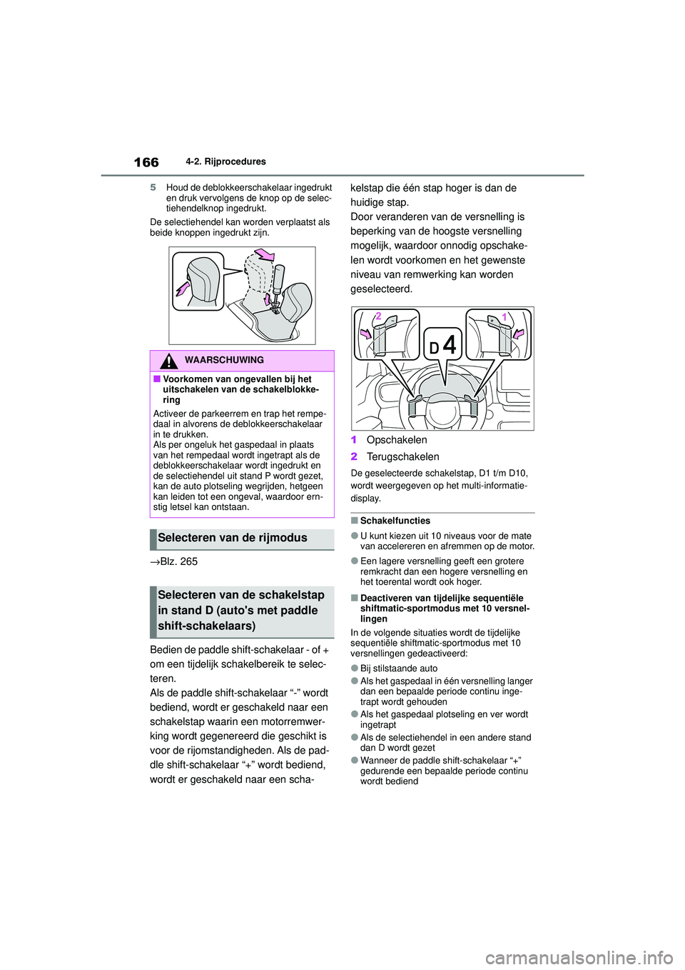 TOYOTA YARIS HATCHBACK 2020 Instructieboekje (in Dutch) 166
YARIS(HB) handleiding_Europa_MK0001_nl
4-2. Rijprocedures
5 Houd de deblokkeerschakelaar ingedrukt
en druk vervolgens de knop op de selec-
tiehendelknop ingedrukt.
De selectiehendel kan worden ve TOYOTA YARIS HATCHBACK 2020 Instructieboekje (in Dutch) 166
YARIS(HB) handleiding_Europa_MK0001_nl
4-2. Rijprocedures
5 Houd de deblokkeerschakelaar ingedrukt
en druk vervolgens de knop op de selec-
tiehendelknop ingedrukt.
De selectiehendel kan worden ve