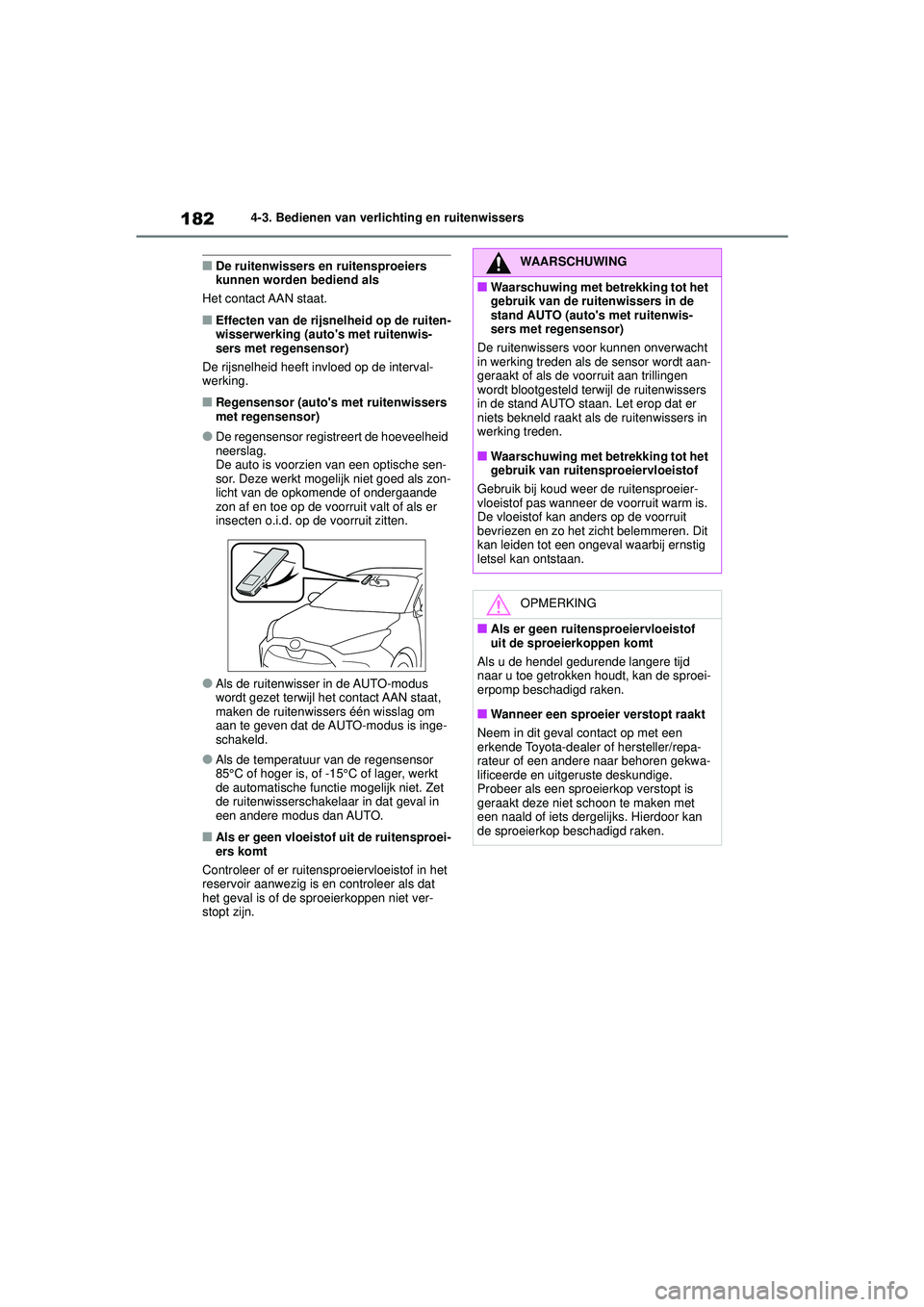 TOYOTA YARIS HATCHBACK 2020 Instructieboekje (in Dutch) 182
YARIS(HB) handleiding_Europa_MK0001_nl
4-3. Bedienen van verlichting en ruitenwissers
■De ruitenwissers en ruitensproeiers
kunnen worden bediend als
Het contact AAN staat.
■Effecten van de ri TOYOTA YARIS HATCHBACK 2020 Instructieboekje (in Dutch) 182
YARIS(HB) handleiding_Europa_MK0001_nl
4-3. Bedienen van verlichting en ruitenwissers
■De ruitenwissers en ruitensproeiers
kunnen worden bediend als
Het contact AAN staat.
■Effecten van de ri