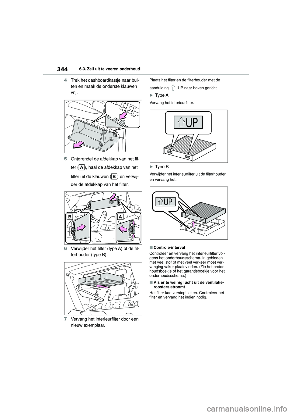 TOYOTA YARIS HATCHBACK 2020 Instructieboekje (in Dutch) 344
YARIS(HB) handleiding_Europa_MK0001_nl
6-3. Zelf uit te voeren onderhoud
4Trek het dashboardkastje naar bui-
ten en maak de onderste klauwen
vrij.
5 Ontgrendel de afdekkap van het fil-
ter ( ), h TOYOTA YARIS HATCHBACK 2020 Instructieboekje (in Dutch) 344
YARIS(HB) handleiding_Europa_MK0001_nl
6-3. Zelf uit te voeren onderhoud
4Trek het dashboardkastje naar bui-
ten en maak de onderste klauwen
vrij.
5 Ontgrendel de afdekkap van het fil-
ter ( ), h