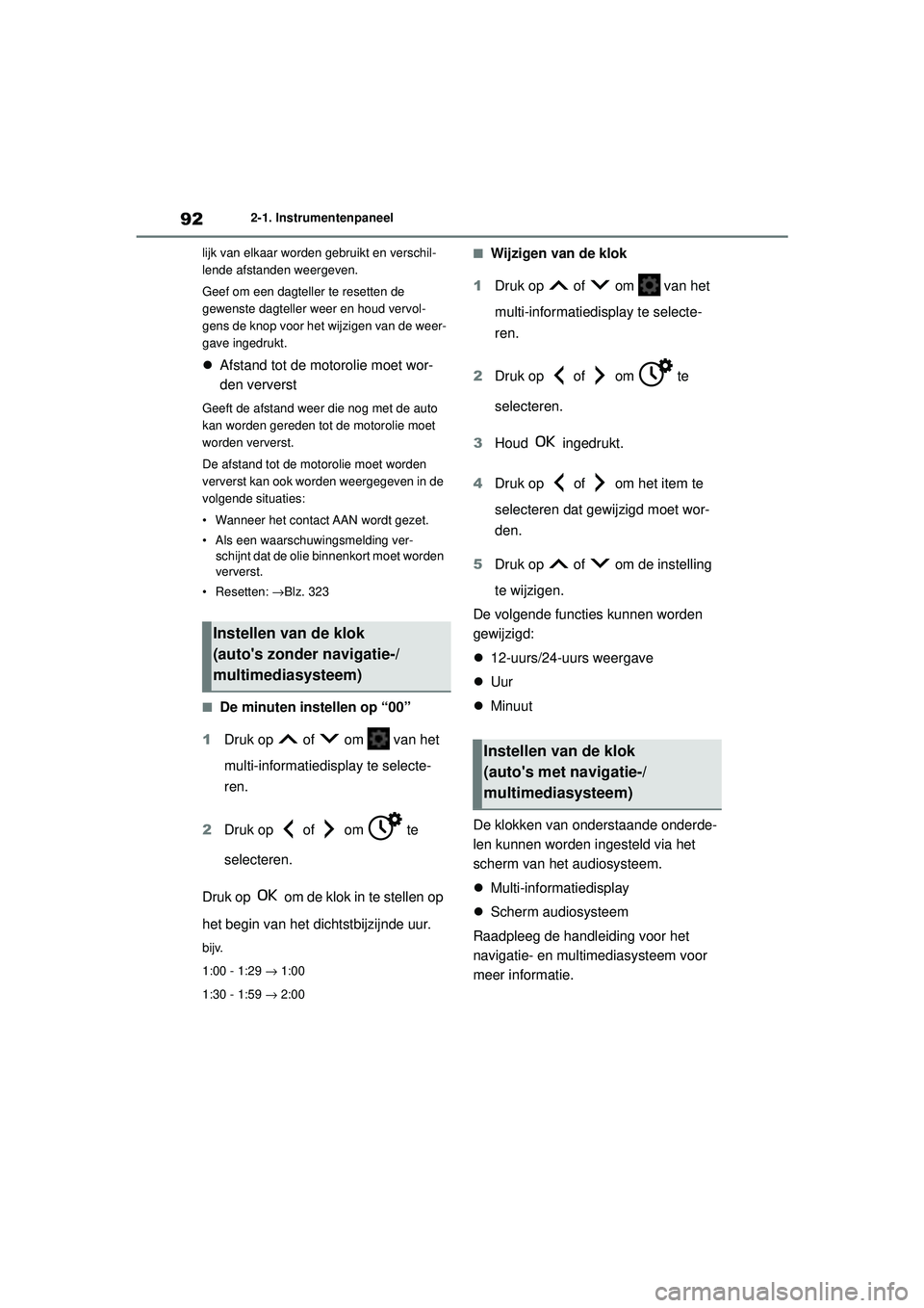 TOYOTA YARIS HATCHBACK 2020 Instructieboekje (in Dutch) 92
YARIS(HB) handleiding_Europa_MK0001_nl
2-1. Instrumentenpaneel
lijk van elkaar worden gebruikt en verschil-
lende afstanden weergeven.
Geef om een dagteller te resetten de
gewenste dagteller weer TOYOTA YARIS HATCHBACK 2020 Instructieboekje (in Dutch) 92
YARIS(HB) handleiding_Europa_MK0001_nl
2-1. Instrumentenpaneel
lijk van elkaar worden gebruikt en verschil-
lende afstanden weergeven.
Geef om een dagteller te resetten de
gewenste dagteller weer