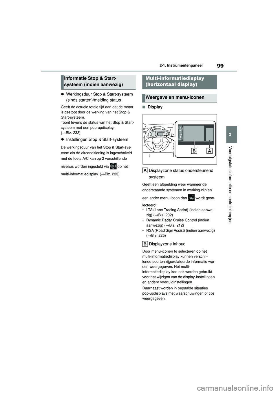 TOYOTA YARIS HATCHBACK 2020 Instructieboekje (in Dutch) 99
2
YARIS(HB) handleiding_Europa_MK0001_nl
2-1. Instrumentenpaneel
Voertuigstatusinformatie en controlelampjes
Werkingsduur Stop & Start-systeem
(sinds starten)/melding status
Geeft de actuele to TOYOTA YARIS HATCHBACK 2020 Instructieboekje (in Dutch) 99
2
YARIS(HB) handleiding_Europa_MK0001_nl
2-1. Instrumentenpaneel
Voertuigstatusinformatie en controlelampjes
Werkingsduur Stop & Start-systeem
(sinds starten)/melding status
Geeft de actuele to