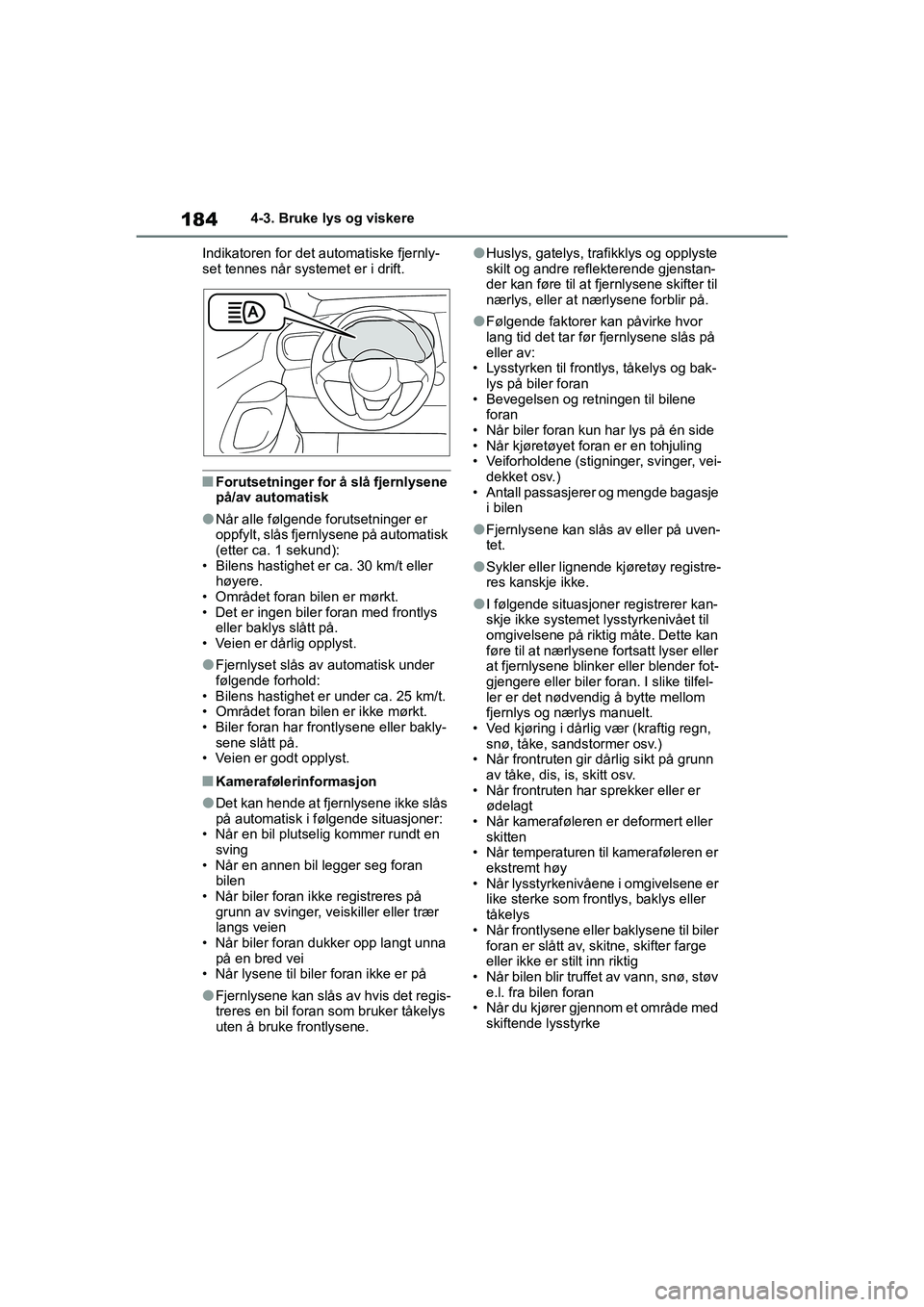 TOYOTA YARIS HATCHBACK 2020 Instruksjoner for bruk (in Norwegian) 184
YARIS HV OMK0010NO
4-3. Bruke lys og viskere
Indikatoren for det automatiske fjernly-
set tennes når systemet er i drift.
nForutsetninger for å slå fjernlysene
på/av automatisk
lNår alle f TOYOTA YARIS HATCHBACK 2020 Instruksjoner for bruk (in Norwegian) 184
YARIS HV OMK0010NO
4-3. Bruke lys og viskere
Indikatoren for det automatiske fjernly-
set tennes når systemet er i drift.
nForutsetninger for å slå fjernlysene
på/av automatisk
lNår alle f