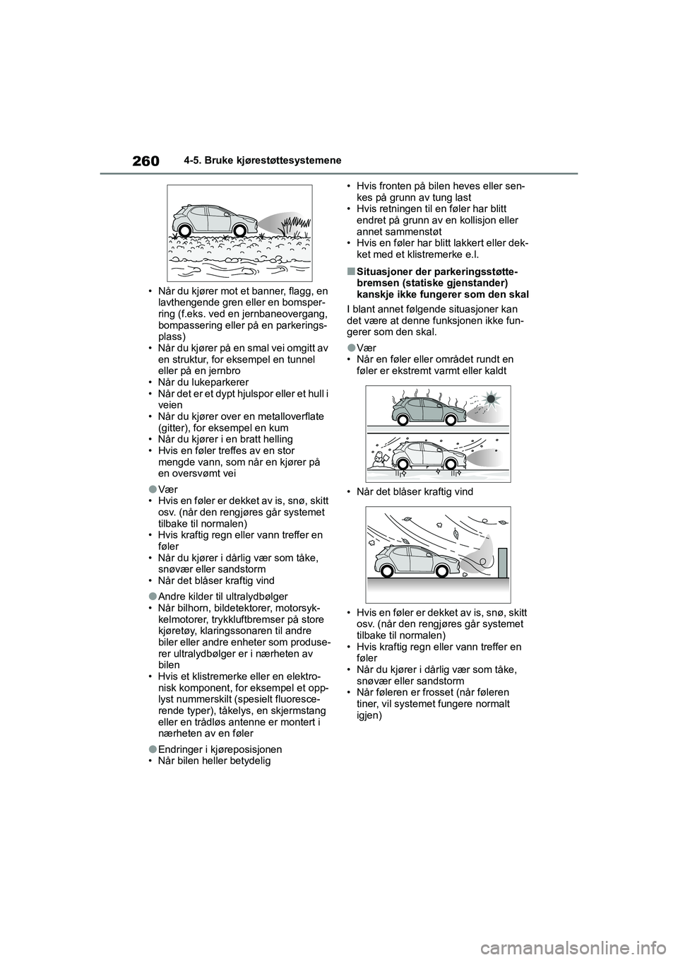 TOYOTA YARIS HATCHBACK 2020 Instruksjoner for bruk (in Norwegian) 260
YARIS HV OMK0010NO
4-5. Bruke kjørestøttesystemene
• Når du kjører mot et banner, flagg, en lavthengende gren eller en bomsper-
ring (f.eks. ved en jernbaneovergang,
bompassering eller på TOYOTA YARIS HATCHBACK 2020 Instruksjoner for bruk (in Norwegian) 260
YARIS HV OMK0010NO
4-5. Bruke kjørestøttesystemene
• Når du kjører mot et banner, flagg, en lavthengende gren eller en bomsper-
ring (f.eks. ved en jernbaneovergang,
bompassering eller på