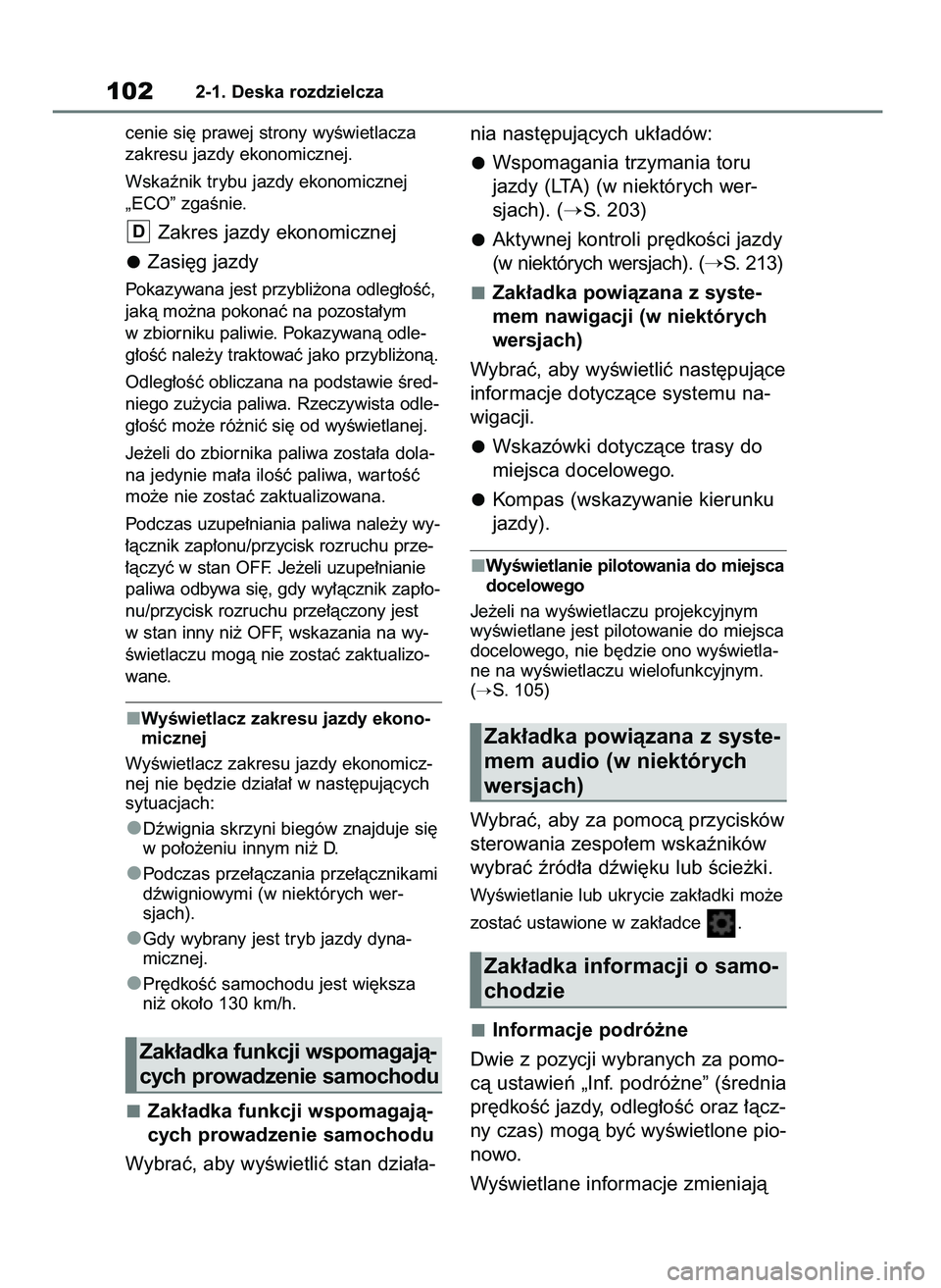 TOYOTA YARIS HATCHBACK 2020  Instrukcja obsługi (in Polish) cenie si´ prawej strony wyÊwietlacza
zakresu jazdy ekonomicznej.
Wskaênik trybu jazdy ekonomicznej
„ECO” zgaÊnie.
Zakres jazdy ekonomicznej
Zasi´g jazdy
Pokazywana jest przybli˝ona odleg∏o