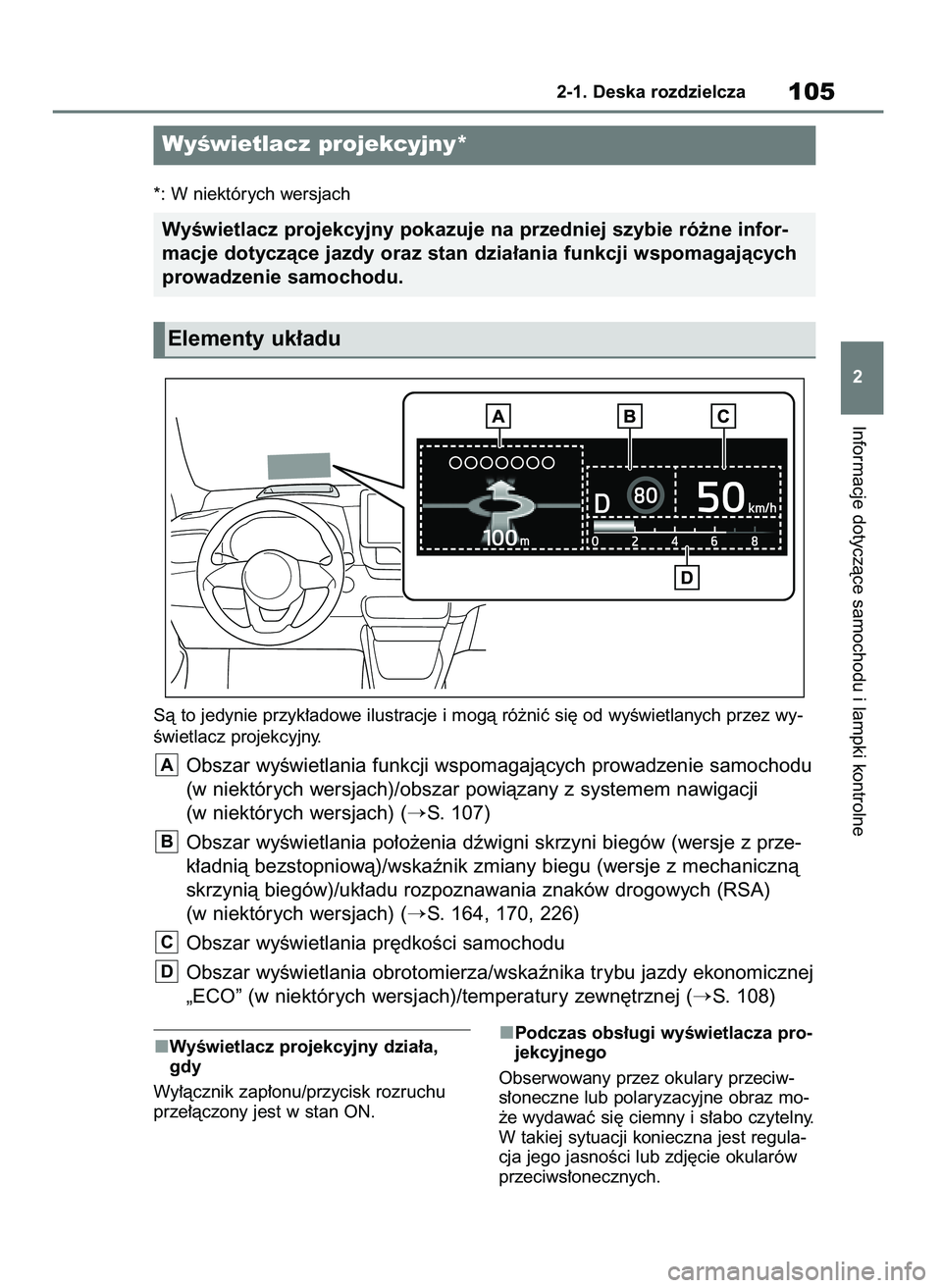 TOYOTA YARIS HATCHBACK 2020  Instrukcja obsługi (in Polish) WyÊwietlacz projekcyjny dzia∏a,
gdy
Wy∏àcznik zap∏onu/przycisk rozruchu
prze∏àczony jest w stan ON.Podczas obs∏ugi wyÊwietlacza pro-
jekcyjnego
Obserwowany przez okulary przeciw-
s∏one