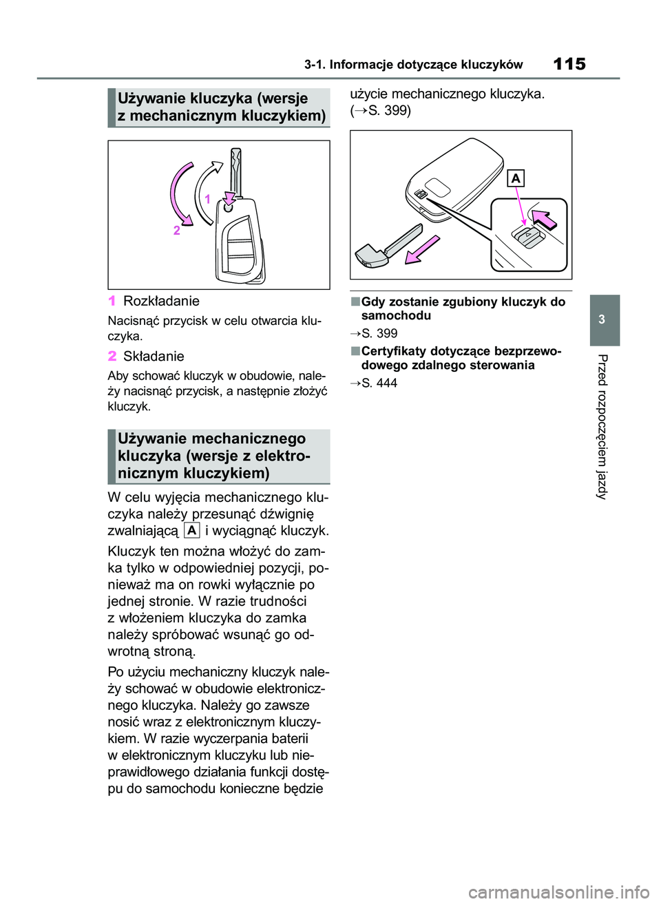 TOYOTA YARIS HATCHBACK 2020  Instrukcja obsługi (in Polish) 1Rozk∏adanie
Nacisnàç przycisk w celu otwarcia klu-
czyka.
2Sk∏adanie
Aby schowaç kluczyk w obudowie, nale-
˝y nacisnàç przycisk, a nast´pnie z∏o˝yç
kluczyk.
W celu wyj´cia mechaniczne