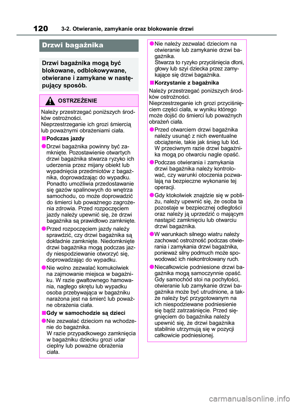 TOYOTA YARIS HATCHBACK 2020  Instrukcja obsługi (in Polish) 1203-2. Otwieranie, zamykanie oraz blokowanie drzwi
Drzwi baga˝nika
Drzwi baga˝nika mogà byç 
blokowane, odblokowywane,
otwierane i zamykane w nast´-
pujàcy sposób.
OSTRZE˚ENIE
Nale˝y przestr