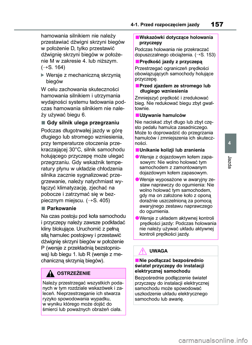 TOYOTA YARIS HATCHBACK 2020  Instrukcja obsługi (in Polish) hamowania silnikiem nie nale˝y
przestawiaç dêwigni skrzyni biegów
w po∏o˝enie D, tylko przestawiç
dêwigni´ skrzyni biegów w po∏o˝e-
nie M w zakresie 4. lub ni˝szym.
(
S. 164)
óWersje 