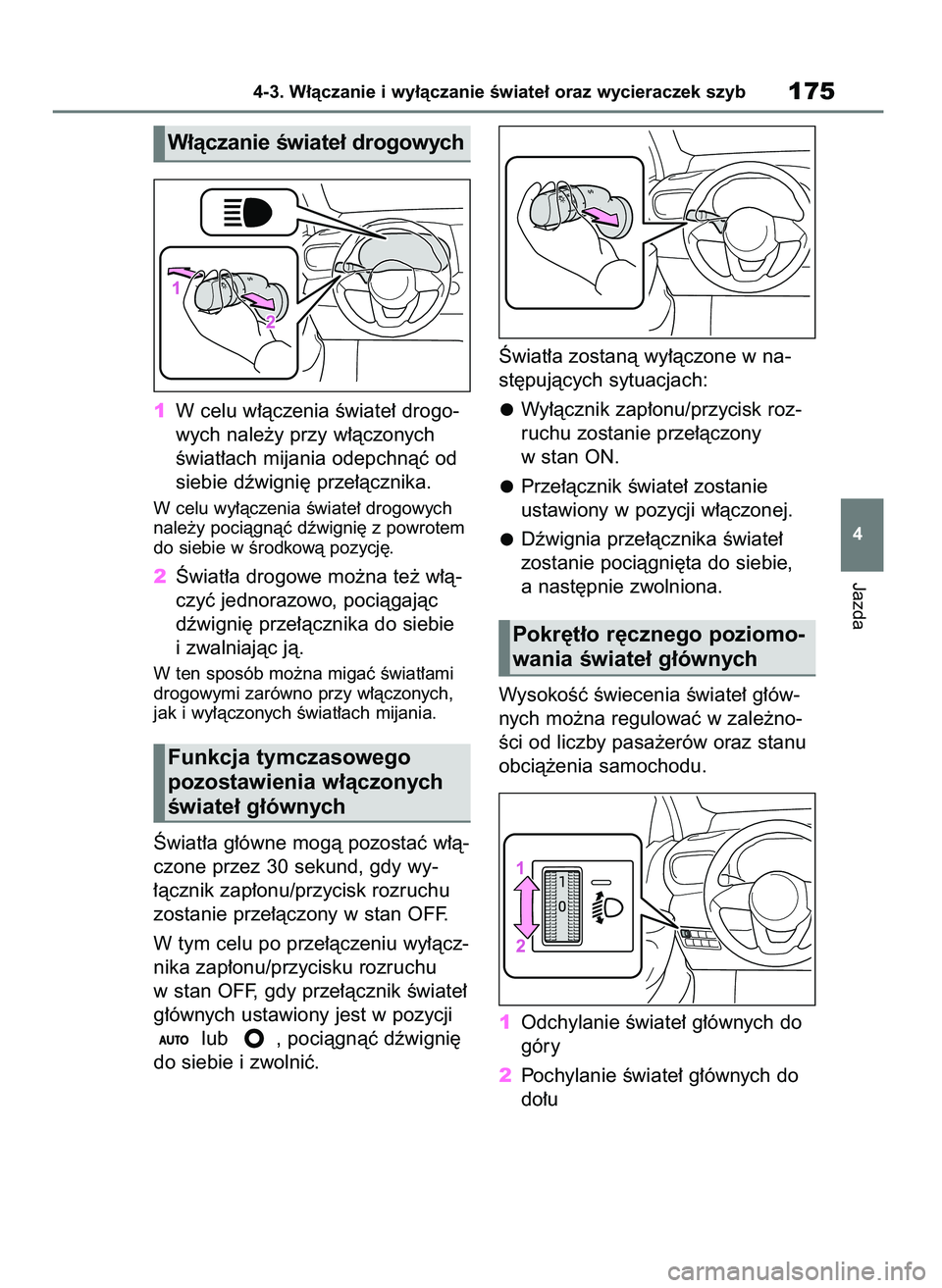 TOYOTA YARIS HATCHBACK 2020  Instrukcja obsługi (in Polish) 1W celu w∏àczenia Êwiate∏ drogo-
wych nale˝y przy w∏àczonych
Êwiat∏ach mijania odepchnàç od
siebie dêwigni´ prze∏àcznika.
W celu wy∏àczenia Êwiate∏ drogowych
nale˝y pociàgn