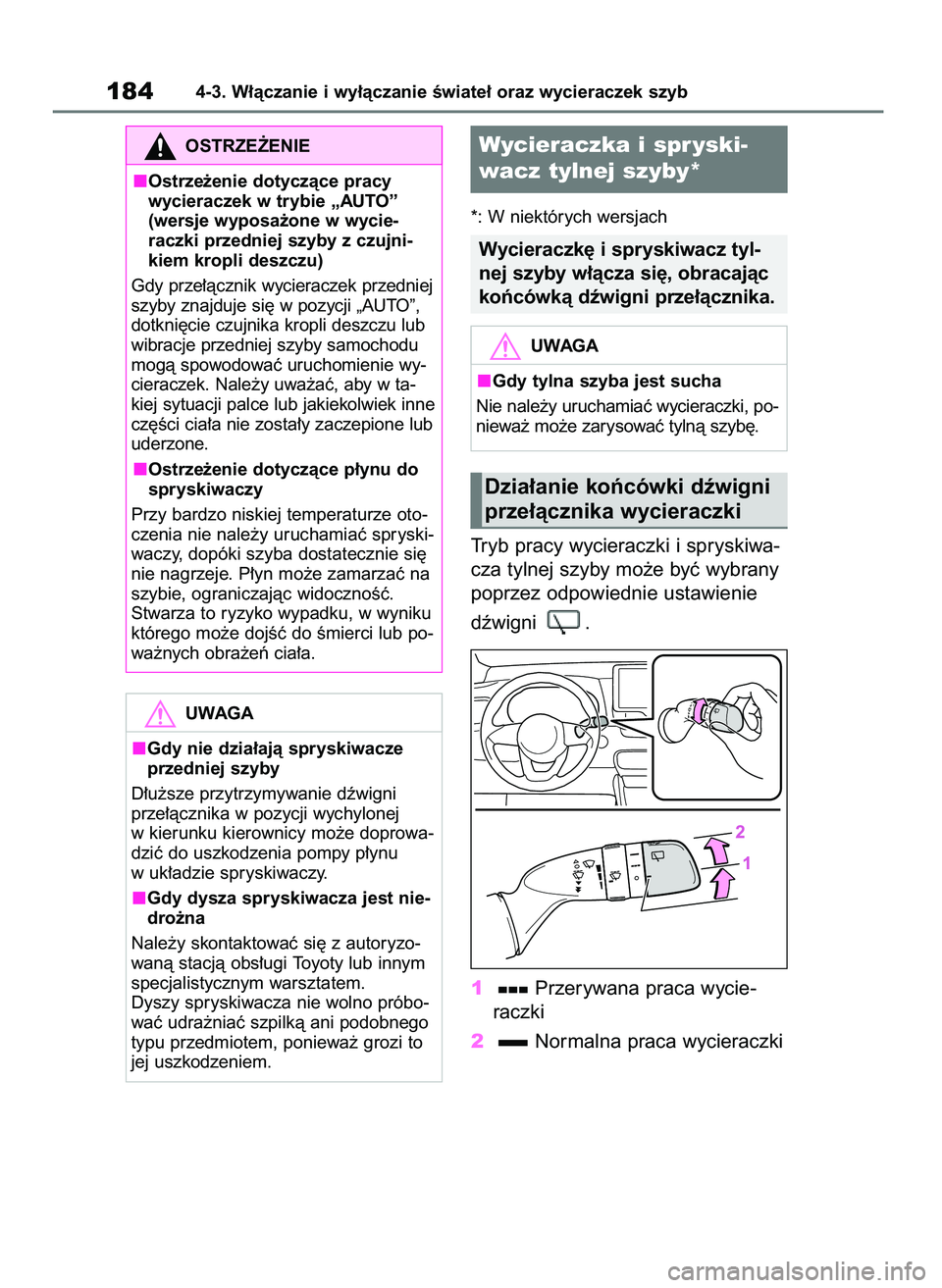 TOYOTA YARIS HATCHBACK 2020  Instrukcja obsługi (in Polish) *: W niektórych wersjach
Tryb pracy wycieraczki i spryskiwa-
cza tylnej szyby mo˝e byç wybrany
poprzez odpowiednie ustawienie 
dêwigni  .
1Przerywana praca wycie-
raczki
2Normalna praca wycieraczk