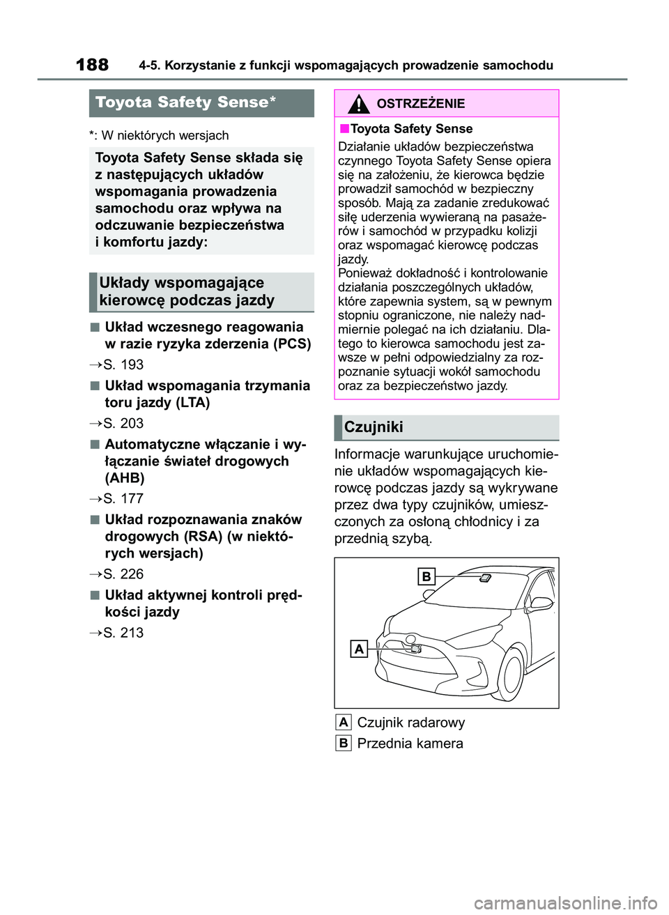 TOYOTA YARIS HATCHBACK 2020  Instrukcja obsługi (in Polish) *: W niektórych wersjach
Uk∏ad wczesnego reagowania
w razie ryzyka zderzenia (PCS)
S. 193
Uk∏ad wspomagania trzymania
toru jazdy (LTA)
S. 203
Automatyczne w∏àczanie i wy-
∏àczanie Êwiate