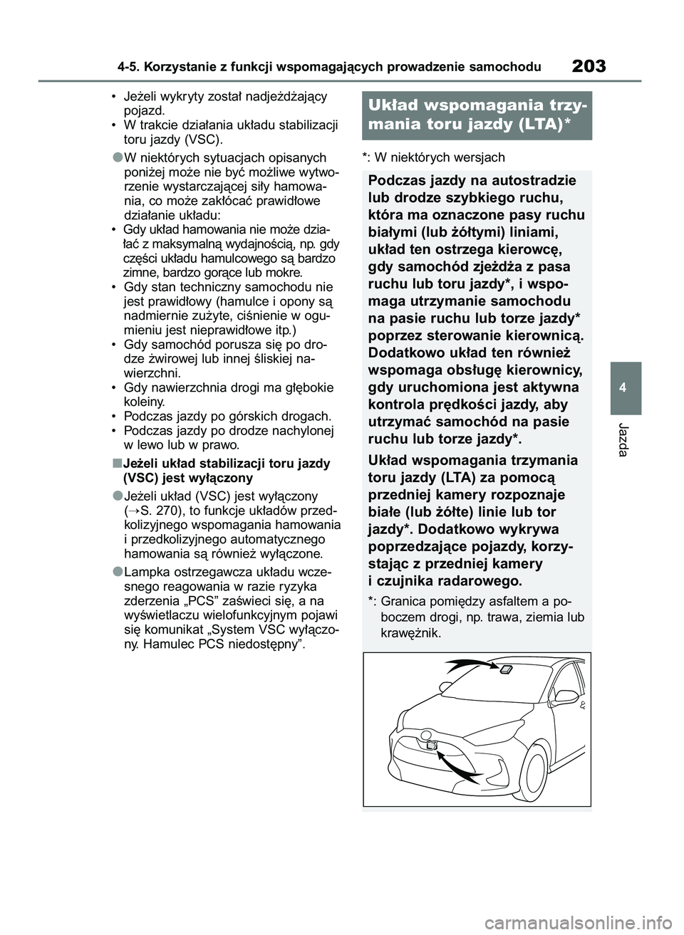 TOYOTA YARIS HATCHBACK 2020  Instrukcja obsługi (in Polish) •  Je˝eli wykryty zosta∏ nadje˝d˝ajàcy
pojazd.
•  W trakcie dzia∏ania uk∏adu stabilizacji
toru jazdy (VSC).
W niektórych sytuacjach opisanych
poni˝ej mo˝e nie byç mo˝liwe wytwo-
rze