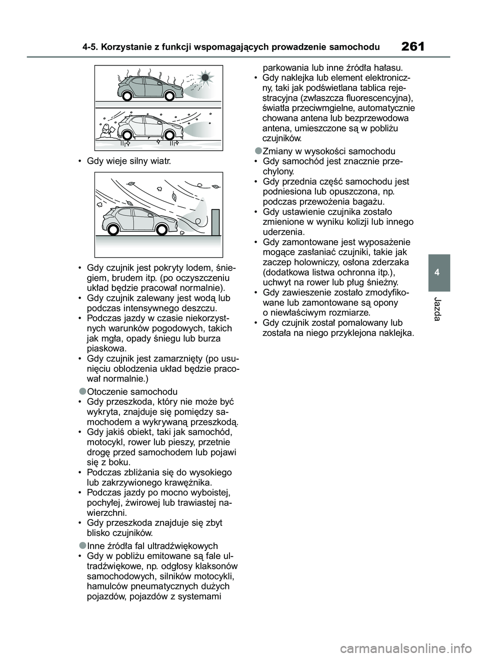 TOYOTA YARIS HATCHBACK 2020 Instrukcja obsługi (in Polish) • Gdy wieje silny wiatr.
• Gdy czujnik jest pokryty lodem, Ênie-
giem, brudem itp. (po oczyszczeniu
uk∏ad b´dzie pracowa∏ normalnie).
• Gdy czujnik zalewany jest wodà lub
podczas inten TOYOTA YARIS HATCHBACK 2020 Instrukcja obsługi (in Polish) • Gdy wieje silny wiatr.
• Gdy czujnik jest pokryty lodem, Ênie-
giem, brudem itp. (po oczyszczeniu
uk∏ad b´dzie pracowa∏ normalnie).
• Gdy czujnik zalewany jest wodà lub
podczas inten