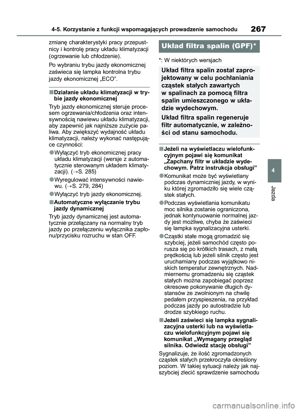 TOYOTA YARIS HATCHBACK 2020 Instrukcja obsługi (in Polish) zmian´ charakterystyki pracy przepust-
nicy i kontrol´ pracy uk∏adu klimatyzacji
(ogrzewanie lub ch∏odzenie).
Po wybraniu trybu jazdy ekonomicznej
zaÊwieca si´ lampka kontrolna trybu
jazdy eko TOYOTA YARIS HATCHBACK 2020 Instrukcja obsługi (in Polish) zmian´ charakterystyki pracy przepust-
nicy i kontrol´ pracy uk∏adu klimatyzacji
(ogrzewanie lub ch∏odzenie).
Po wybraniu trybu jazdy ekonomicznej
zaÊwieca si´ lampka kontrolna trybu
jazdy eko