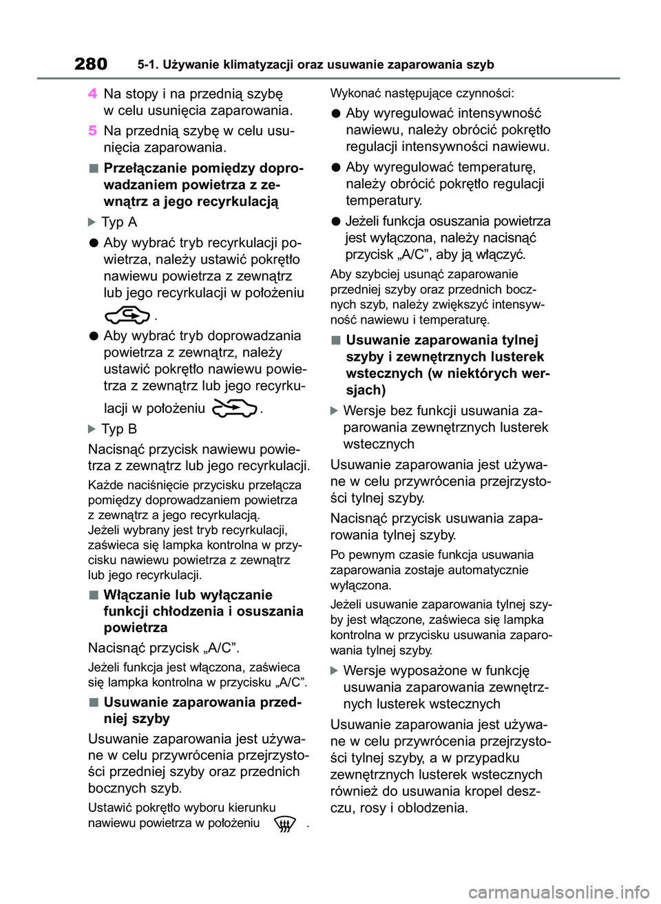TOYOTA YARIS HATCHBACK 2020 Instrukcja obsługi (in Polish) 4Na stopy i na przednià szyb´
w celu usuni´cia zaparowania.
5Na przednià szyb´ w celu usu-
ni´cia zaparowania.
Prze∏àczanie pomi´dzy dopro-
wadzaniem powietrza z ze-
wnàtrz a jego recyrkula TOYOTA YARIS HATCHBACK 2020 Instrukcja obsługi (in Polish) 4Na stopy i na przednià szyb´
w celu usuni´cia zaparowania.
5Na przednià szyb´ w celu usu-
ni´cia zaparowania.
Prze∏àczanie pomi´dzy dopro-
wadzaniem powietrza z ze-
wnàtrz a jego recyrkula