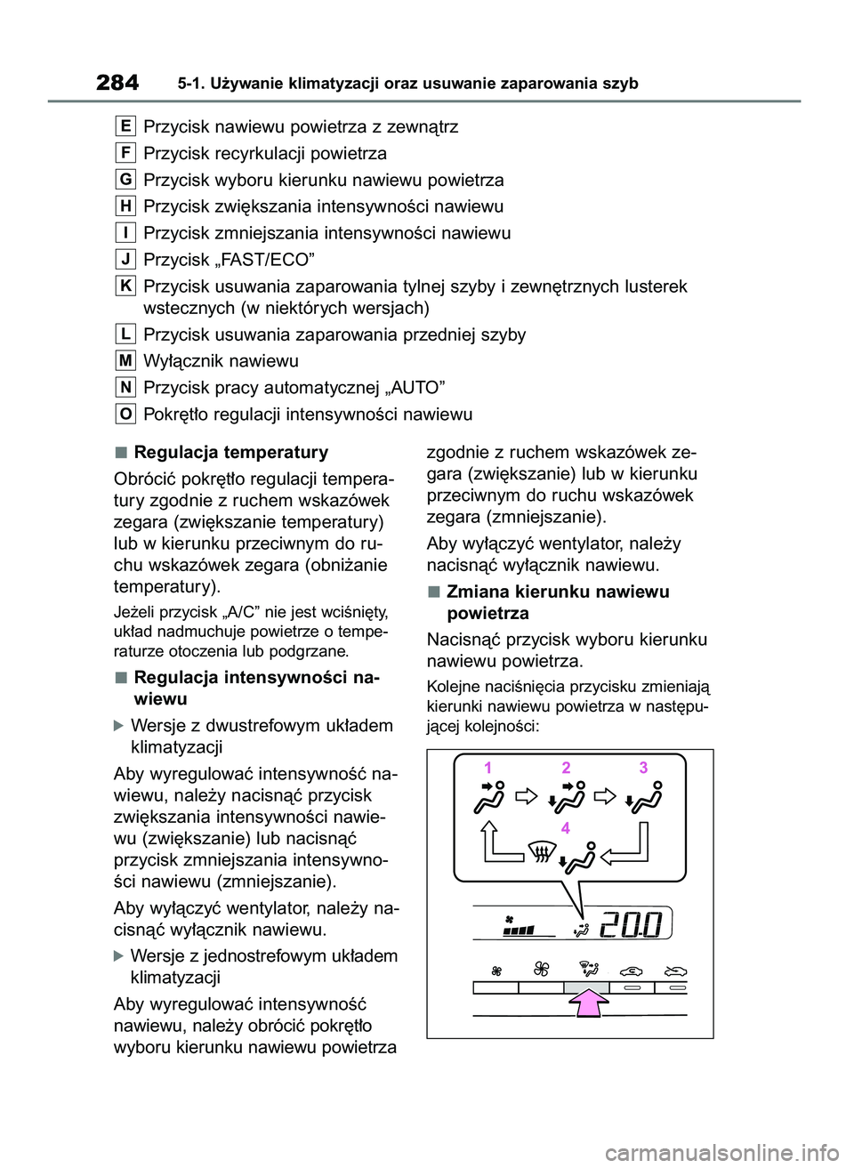 TOYOTA YARIS HATCHBACK 2020 Instrukcja obsługi (in Polish) Regulacja temperatury
Obróciç pokr´t∏o regulacji tempera-
tury zgodnie z ruchem wskazówek
zegara (zwi´kszanie temperatury)
lub w kierunku przeciwnym do ru-
chu wskazówek zegara (obni˝anie
tem TOYOTA YARIS HATCHBACK 2020 Instrukcja obsługi (in Polish) Regulacja temperatury
Obróciç pokr´t∏o regulacji tempera-
tury zgodnie z ruchem wskazówek
zegara (zwi´kszanie temperatury)
lub w kierunku przeciwnym do ru-
chu wskazówek zegara (obni˝anie
tem