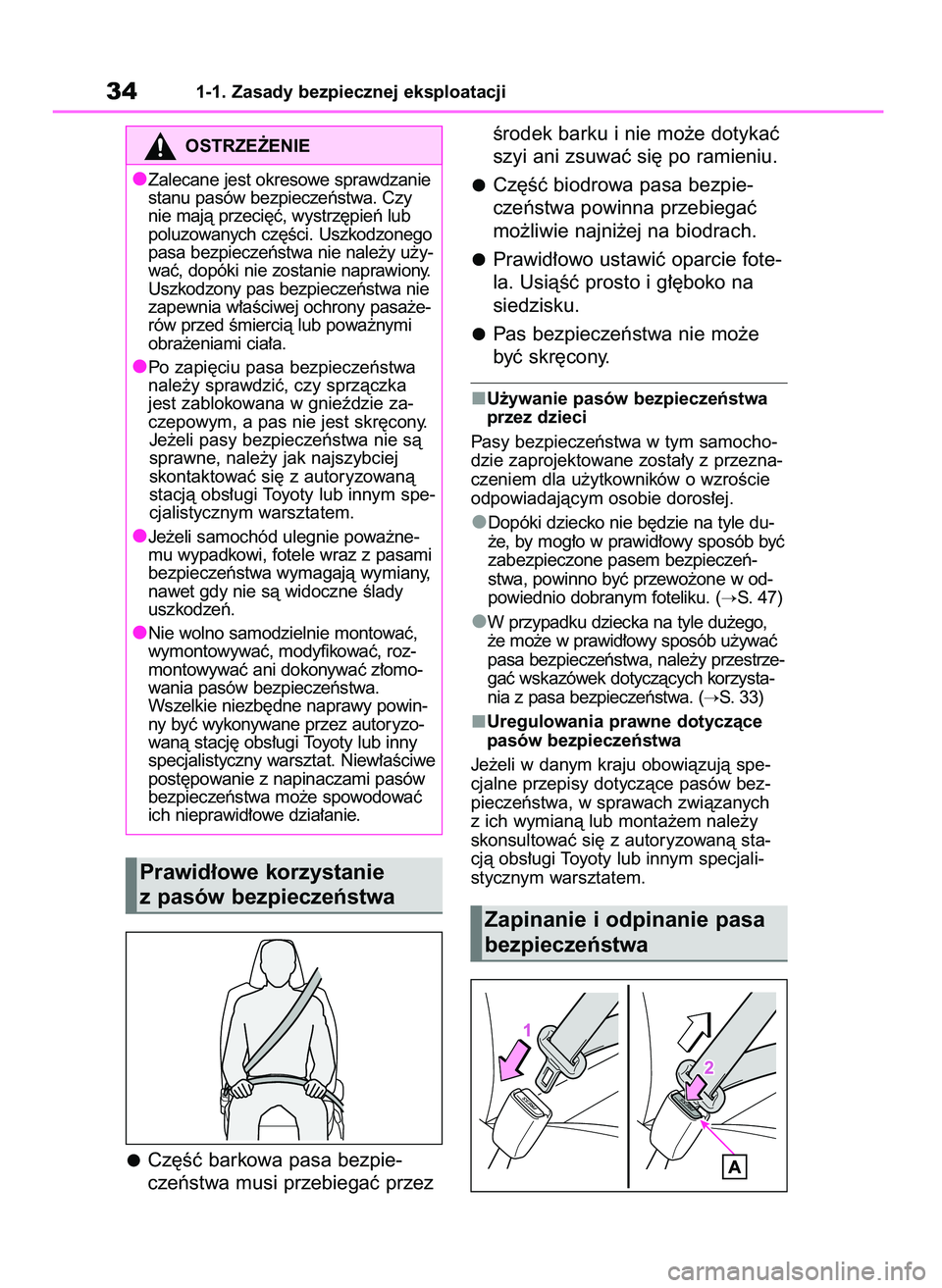 TOYOTA YARIS HATCHBACK 2020  Instrukcja obsługi (in Polish) 341-1. Zasady bezpiecznej eksploatacji
Cz´Êç barkowa pasa bezpie-
czeƒstwa musi przebiegaç przezÊrodek barku i nie mo˝e dotykaç
szyi ani zsuwaç si´ po ramieniu.
Cz´Êç biodrowa pasa bezpie