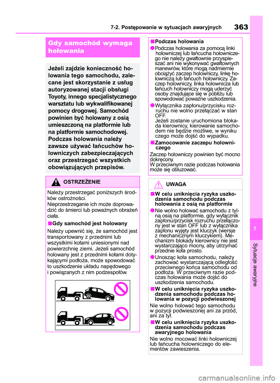 TOYOTA YARIS HATCHBACK 2020  Instrukcja obsługi (in Polish) Sytuacje awaryjne
7-2. Post´powanie w sytuacjach awaryjnych363
7
Gdy samochód wymaga
holowania
Je˝eli zajdzie koniecznoÊç ho-
lowania tego samochodu, zale-
cane jest skorzystanie z us∏ug
autory
