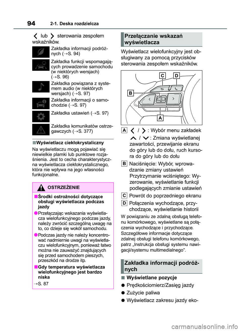 TOYOTA YARIS HATCHBACK 2020  Instrukcja obsługi (in Polish) lub sterowania zespo∏em
wskaêników.
Zak∏adka informacji podró˝-
nych (
S. 94)
Zak∏adka funkcji wspomagajà-
cych prowadzenie samochodu
(w niektórych wersjach) 
(
S. 96)
Zak∏adka powiàz