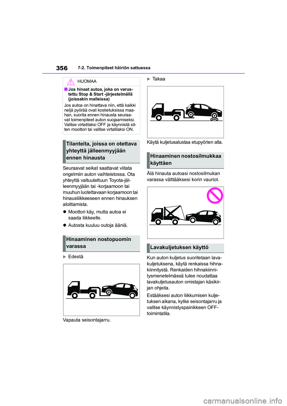 TOYOTA YARIS HATCHBACK 2020 Omistajan Käsikirja (in Finnish) 356
YARIS OMK0001FI
7-2. Toimenpiteet häiriön sattuessa
Seuraavat seikat saattavat viitata
ongelmiin auton vaihteistossa. Ota
yhteyttä valtuutettuun Toyota-jäl-
leenmyyjään tai -korjaamoon tai TOYOTA YARIS HATCHBACK 2020 Omistajan Käsikirja (in Finnish) 356
YARIS OMK0001FI
7-2. Toimenpiteet häiriön sattuessa
Seuraavat seikat saattavat viitata
ongelmiin auton vaihteistossa. Ota
yhteyttä valtuutettuun Toyota-jäl-
leenmyyjään tai -korjaamoon tai