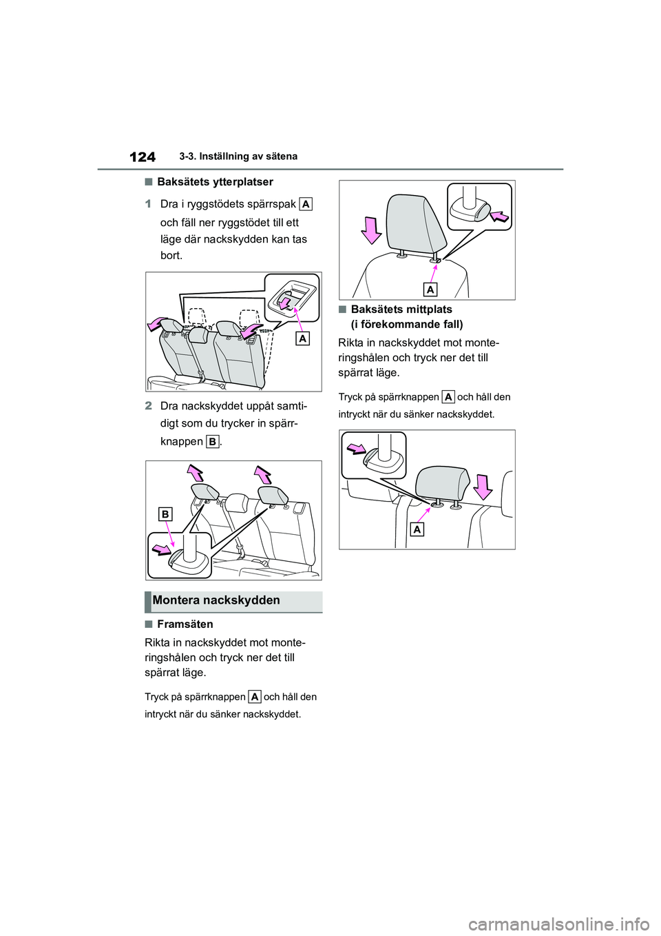 TOYOTA YARIS HATCHBACK 2020 Bruksanvisningar (in Swedish) 124
YARIS F OMK0001SE
3-3. Inställning av sätena
nBaksätets ytterplatser
1 Dra i ryggstödets spärrspak
och fäll ner ryggstödet till ett
läge där nackskydden kan tas
bort.
2 Dra nackskydd TOYOTA YARIS HATCHBACK 2020 Bruksanvisningar (in Swedish) 124
YARIS F OMK0001SE
3-3. Inställning av sätena
nBaksätets ytterplatser
1 Dra i ryggstödets spärrspak
och fäll ner ryggstödet till ett
läge där nackskydden kan tas
bort.
2 Dra nackskydd