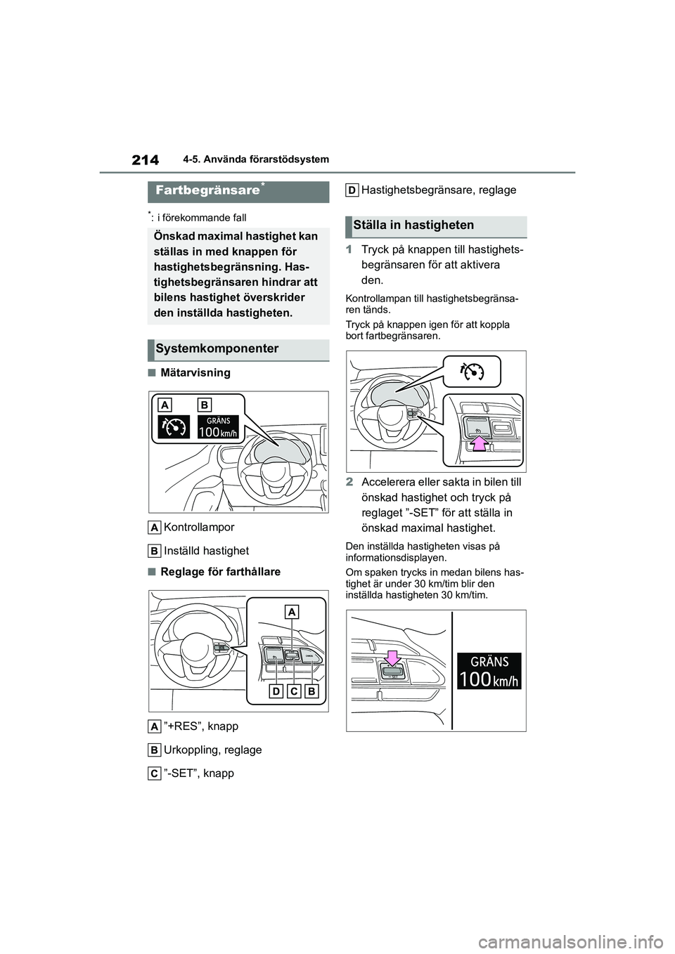 TOYOTA YARIS HATCHBACK 2020 Bruksanvisningar (in Swedish) 214
YARIS F OMK0001SE
4-5. Använda förarstödsystem
*: i förekommande fall
nMätarvisningKontrollampor
Inställd hastighet
nReglage för farthållare”+RES”, knapp
Urkoppling, reglage
”-SET” TOYOTA YARIS HATCHBACK 2020 Bruksanvisningar (in Swedish) 214
YARIS F OMK0001SE
4-5. Använda förarstödsystem
*: i förekommande fall
nMätarvisningKontrollampor
Inställd hastighet
nReglage för farthållare”+RES”, knapp
Urkoppling, reglage
”-SET”
