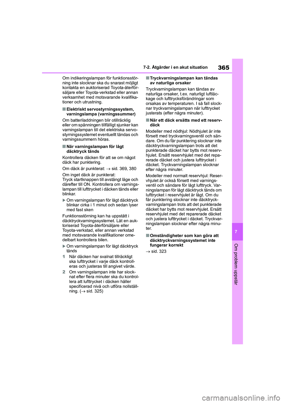 TOYOTA YARIS HATCHBACK 2020 Bruksanvisningar (in Swedish) 365
7
YARIS F OMK0001SE
7-2. Åtgärder i en akut situation
Om problem uppstår
Om indikeringslampan för funktionsstör-
ning inte slocknar ska du snarast möjligt
kontakta en auktoriserad Toyota-å TOYOTA YARIS HATCHBACK 2020 Bruksanvisningar (in Swedish) 365
7
YARIS F OMK0001SE
7-2. Åtgärder i en akut situation
Om problem uppstår
Om indikeringslampan för funktionsstör-
ning inte slocknar ska du snarast möjligt
kontakta en auktoriserad Toyota-å