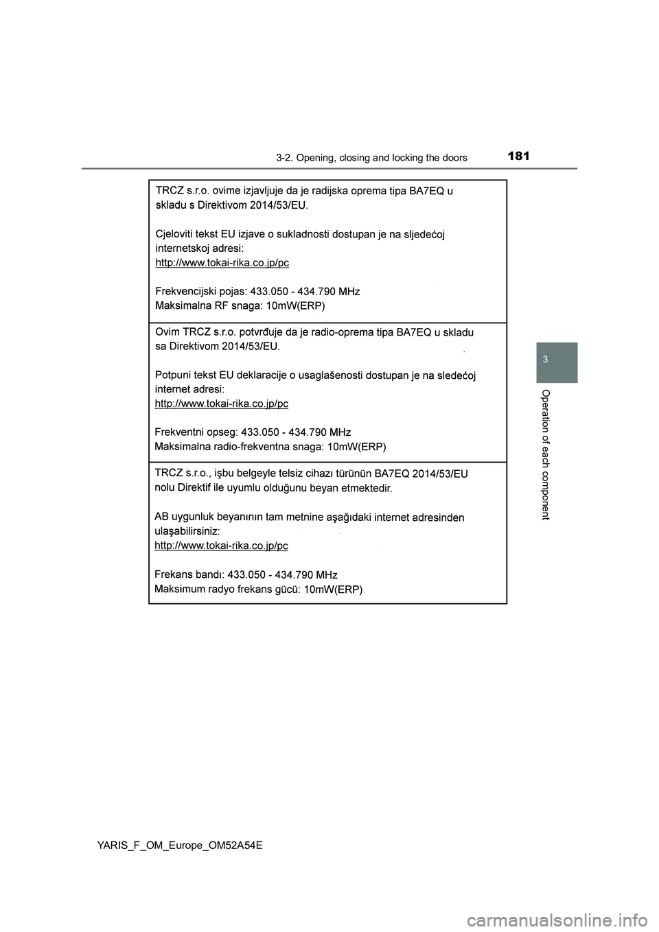 TOYOTA YARIS HATCHBACK 2019 Owners Manual 1813-2. Opening, closing and locking the doors
3
Operation of each component
YARIS_F_OM_Europe_OM52A54E TOYOTA YARIS HATCHBACK 2019 Owners Manual 1813-2. Opening, closing and locking the doors
3
Operation of each component
YARIS_F_OM_Europe_OM52A54E