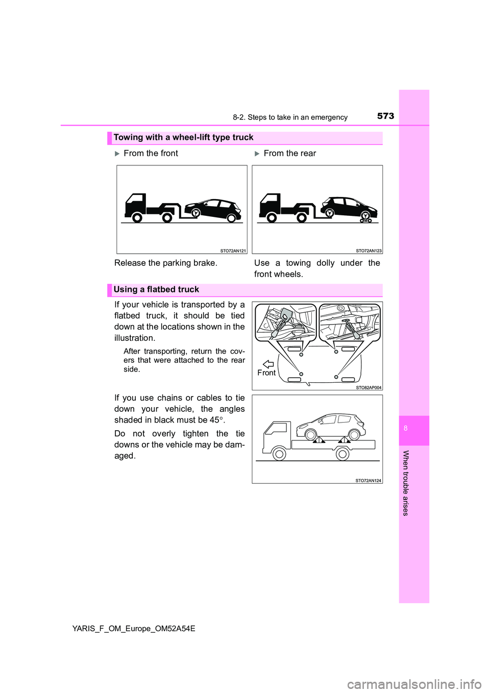 TOYOTA YARIS HATCHBACK 2019 Owners Manual 5738-2. Steps to take in an emergency
8
When trouble arises
YARIS_F_OM_Europe_OM52A54E
If your vehicle is transported by a
flatbed truck, it should be tied
down at the locations shown in the
illust TOYOTA YARIS HATCHBACK 2019 Owners Manual 5738-2. Steps to take in an emergency
8
When trouble arises
YARIS_F_OM_Europe_OM52A54E
If your vehicle is transported by a
flatbed truck, it should be tied
down at the locations shown in the
illust
