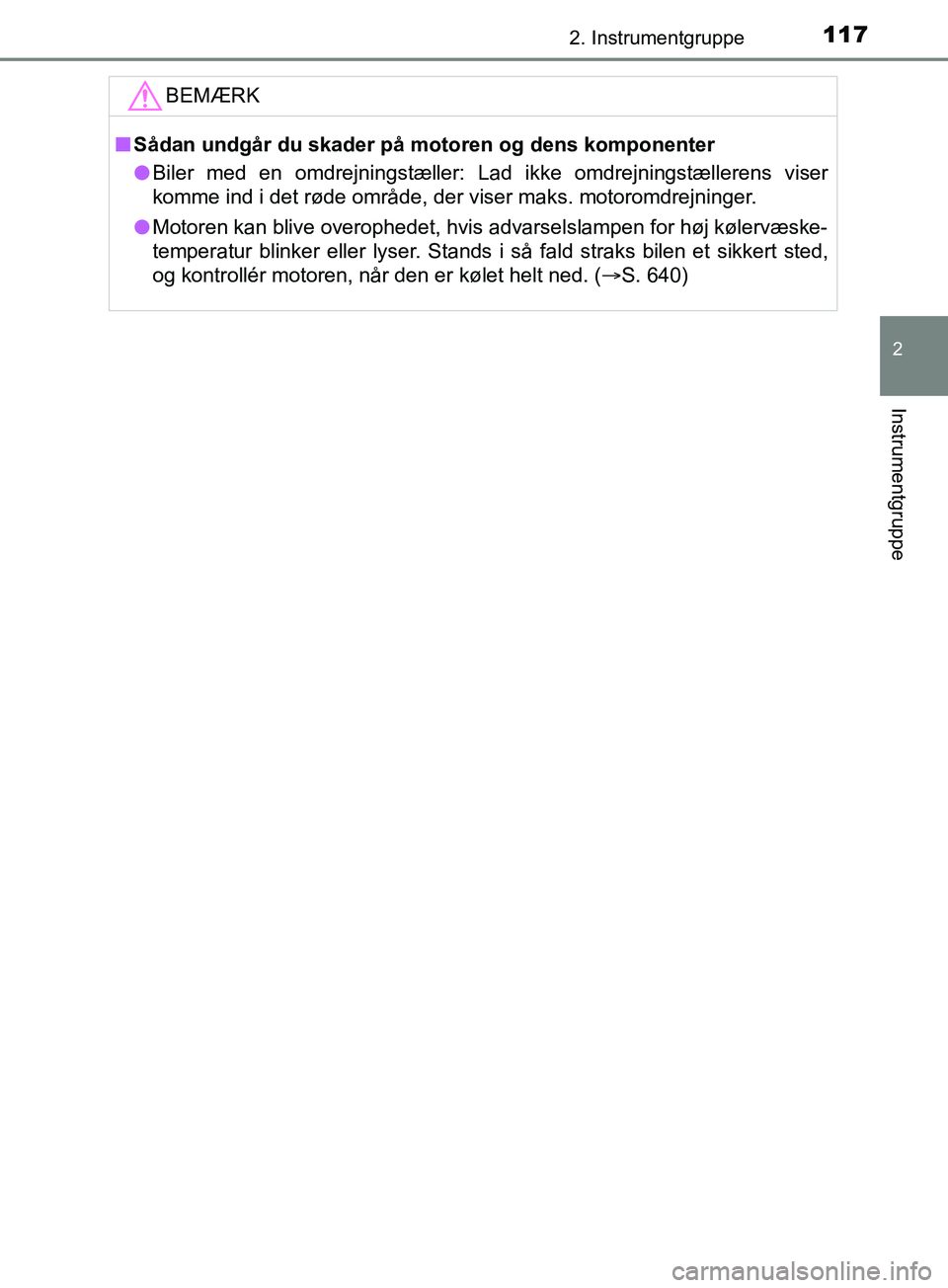 TOYOTA YARIS HATCHBACK 2019 Brugsanvisning (in Danish) 1172. Instrumentgruppe
2
Instrumentgruppe
YARIS_F_OM_Europe_OM52A54DKBEMÆRK
n
Sådan undgår du skader på motoren og dens komponenter
l Biler med en omdrejningstæller: Lad ikke omdrejningstællere TOYOTA YARIS HATCHBACK 2019 Brugsanvisning (in Danish) 1172. Instrumentgruppe
2
Instrumentgruppe
YARIS_F_OM_Europe_OM52A54DKBEMÆRK
n
Sådan undgår du skader på motoren og dens komponenter
l Biler med en omdrejningstæller: Lad ikke omdrejningstællere