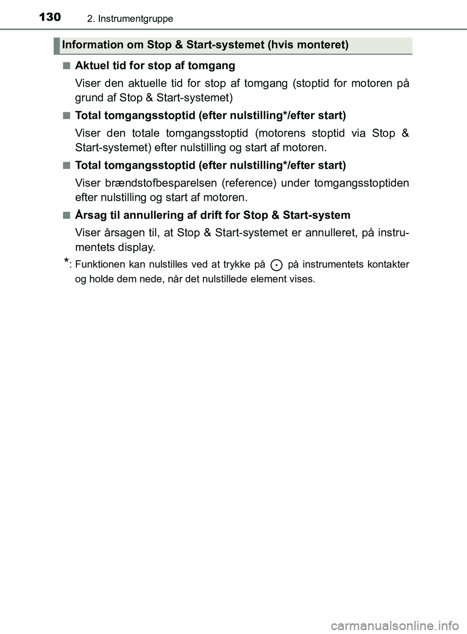 TOYOTA YARIS HATCHBACK 2019  Brugsanvisning (in Danish) 1302. Instrumentgruppe
YARIS_F_OM_Europe_OM52A54DKn
Aktuel tid for stop af tomgang
Viser den aktuelle tid for stop af tomgang (stoptid for motoren på
grund af Stop & Start-systemet)
nTotal tomgangsst