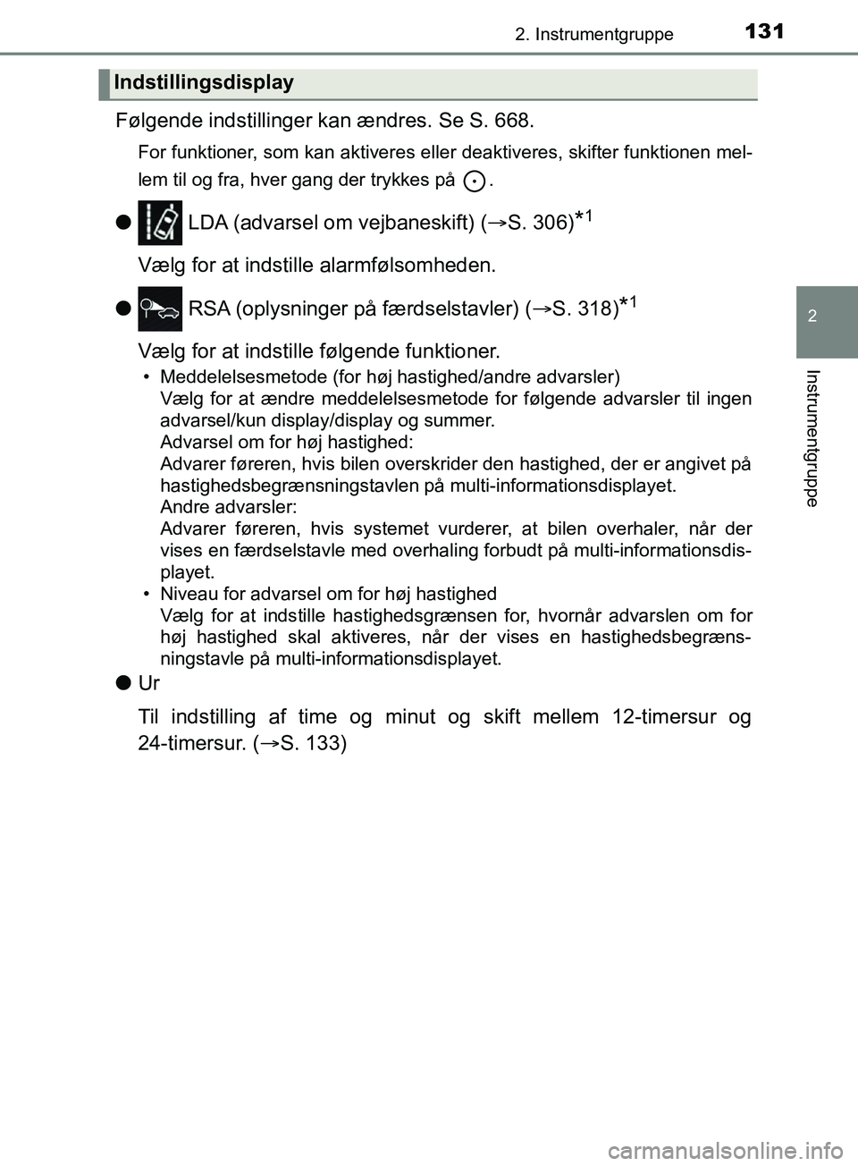 TOYOTA YARIS HATCHBACK 2019  Brugsanvisning (in Danish) 1312. Instrumentgruppe
2
Instrumentgruppe
YARIS_F_OM_Europe_OM52A54DK
Følgende indstillinger kan ændres. Se S. 668.
For funktioner, som kan aktiveres eller deaktiveres, skifter funktionen mel-
lem t