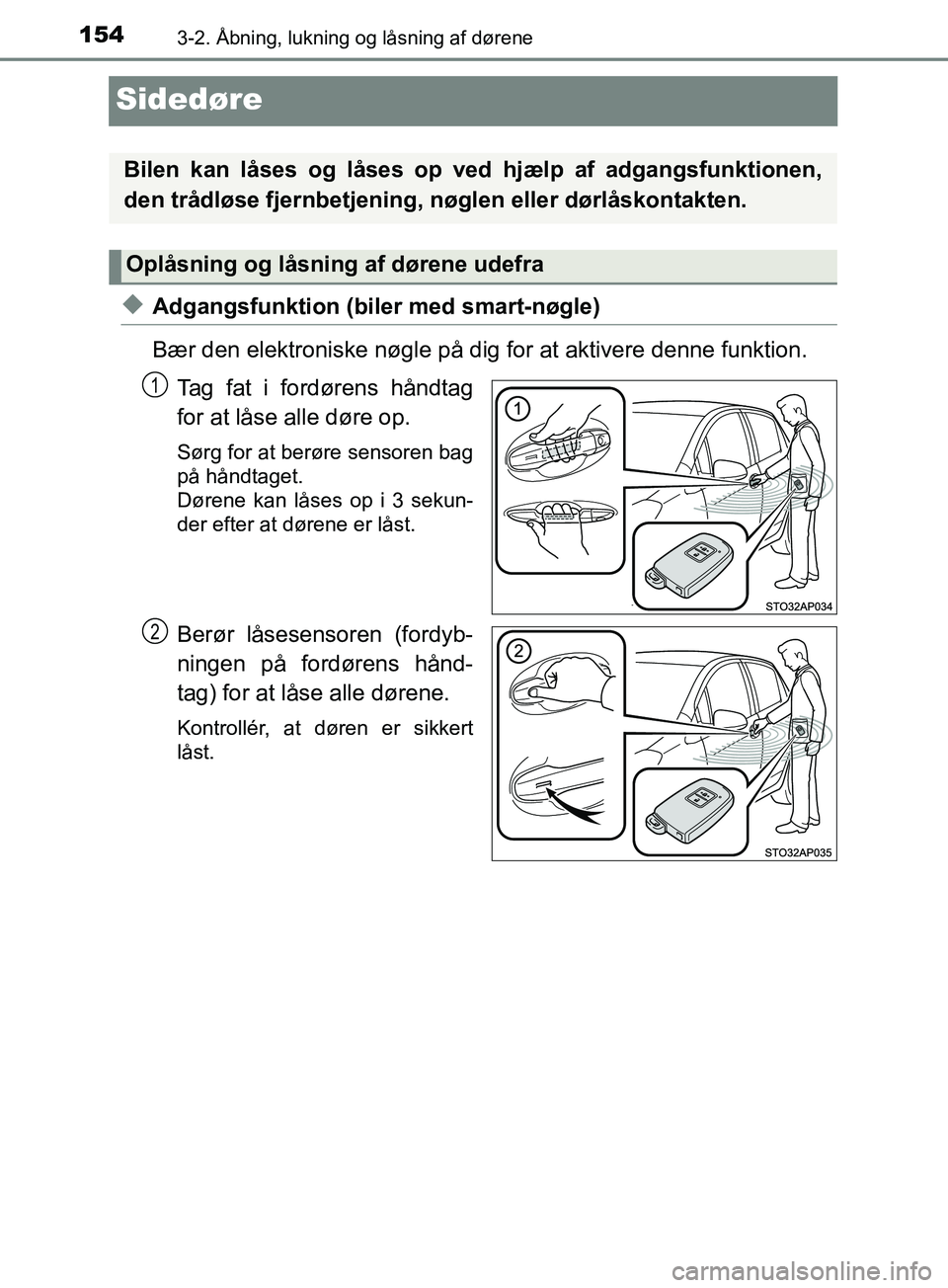 TOYOTA YARIS HATCHBACK 2019 Brugsanvisning (in Danish) 1543-2. Åbning, lukning og låsning af dørene
YARIS_F_OM_Europe_OM52A54DK
Sidedøre
uAdgangsfunktion (biler med smart-nøgle)
Bær den elektroniske nøgle på dig for at aktivere denne funktion.
Tag TOYOTA YARIS HATCHBACK 2019 Brugsanvisning (in Danish) 1543-2. Åbning, lukning og låsning af dørene
YARIS_F_OM_Europe_OM52A54DK
Sidedøre
uAdgangsfunktion (biler med smart-nøgle)
Bær den elektroniske nøgle på dig for at aktivere denne funktion.
Tag