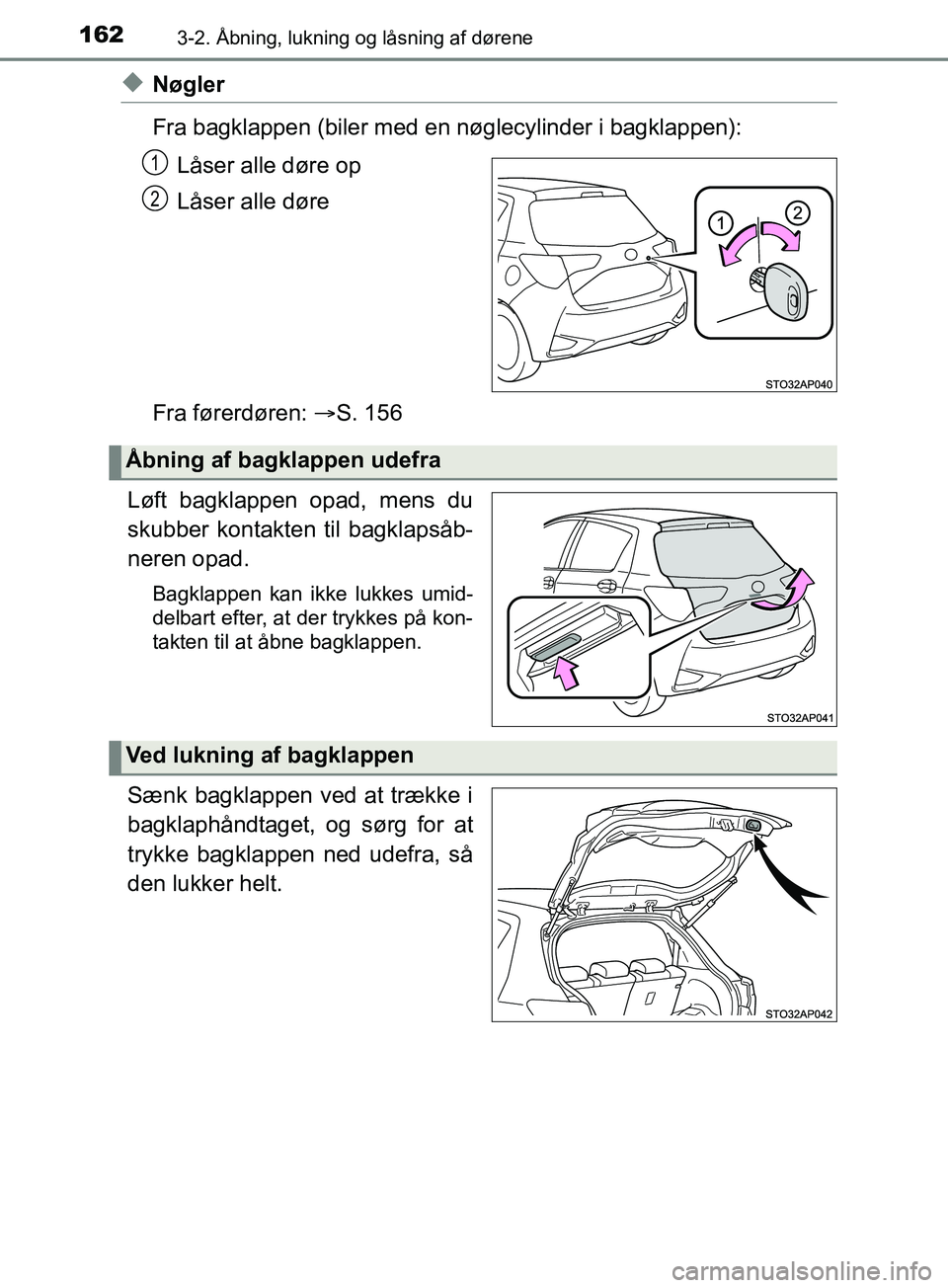 TOYOTA YARIS HATCHBACK 2019  Brugsanvisning (in Danish) 1623-2. Åbning, lukning og låsning af dørene
YARIS_F_OM_Europe_OM52A54DK
uNøgler
Fra bagklappen (biler med en nøglecylinder i bagklappen):Låser alle døre op
Låser alle døre
Fra førerdøren: 